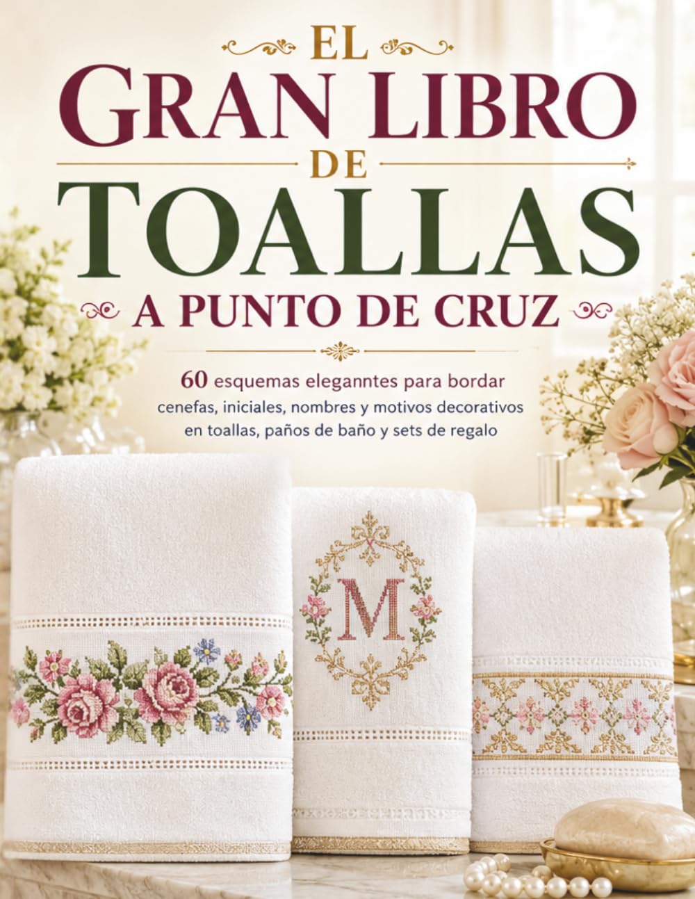 Libro: EL GRAN LIBRO DE TOALLAS A PUNTO DE CRUZ: 60 esquemas eleganntes para bordar cenefas, iniciales, nombres y motivos decorativos en toallas, paños de baño y sets de regalo