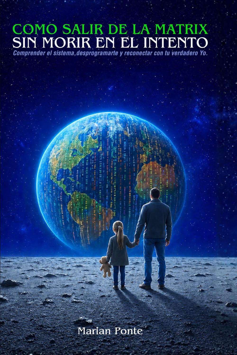 Libro: COMO SALIR DE LA MATRIX SIN MORIR EN EL INTENTO: Comprender el sistema, desprogramarte y reconocer con tu verdadero yo.