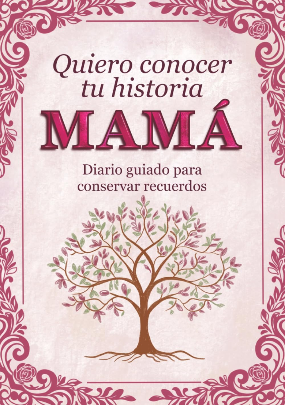 Mamá quiero conocer tu historia: Diario guiado para conservar recuerdos familiares y momentos especiales