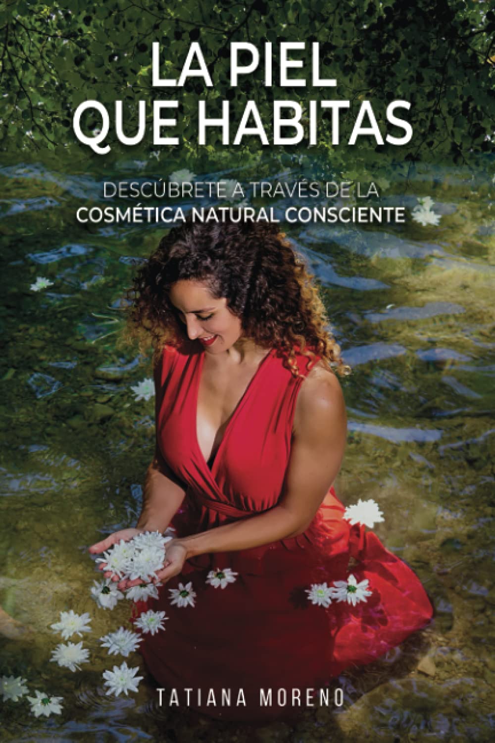 Libro: La Piel Que Habitas: Descúbrete a través de la cosmética natural consciente. Aprende a elaborar tus propios cosméticos y productos de belleza ecológicos y personalizados. (Spanish Edition)