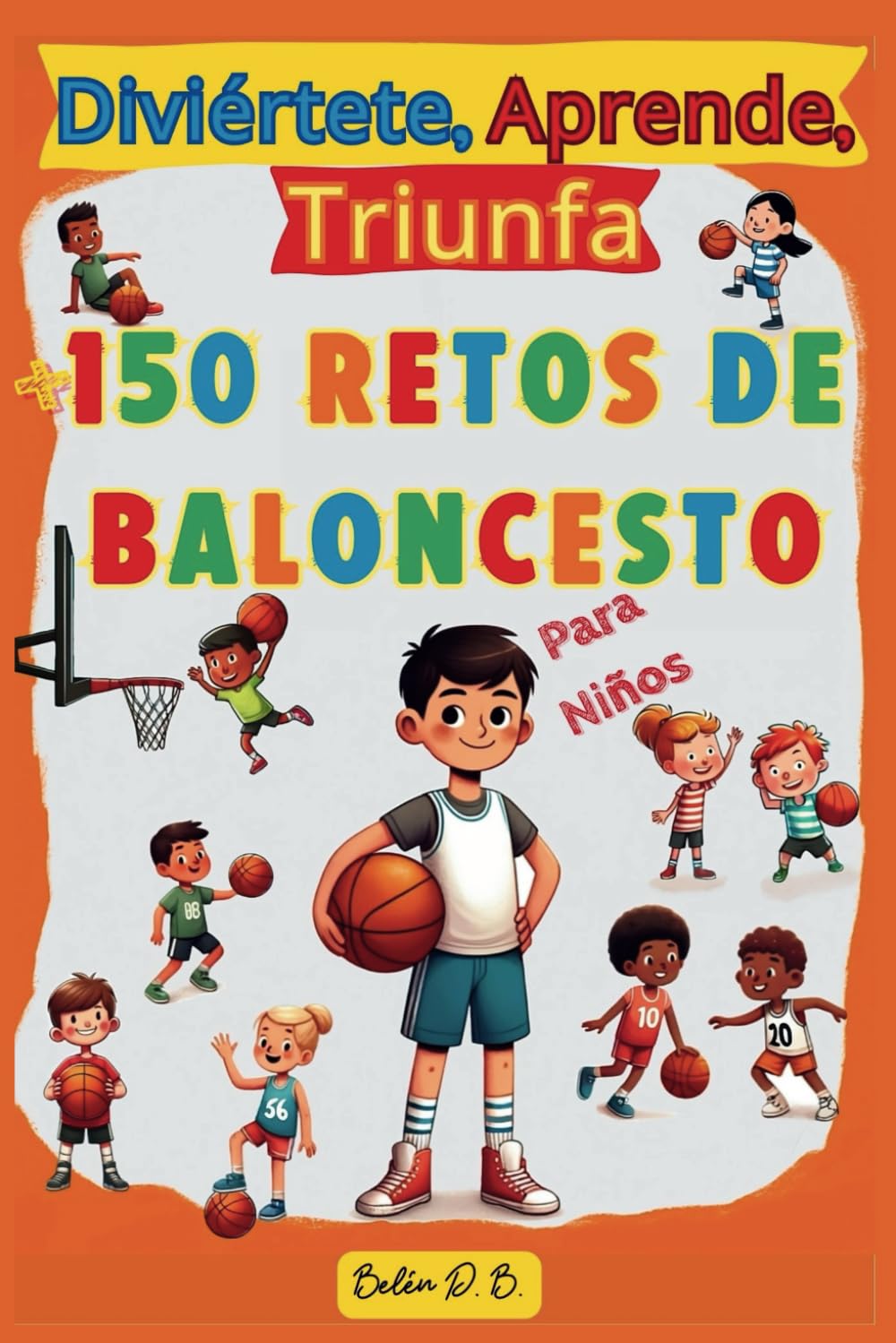 Libro: Diviértete, Aprende, Triunfa, Más de 150 Retos de Baloncesto para niños