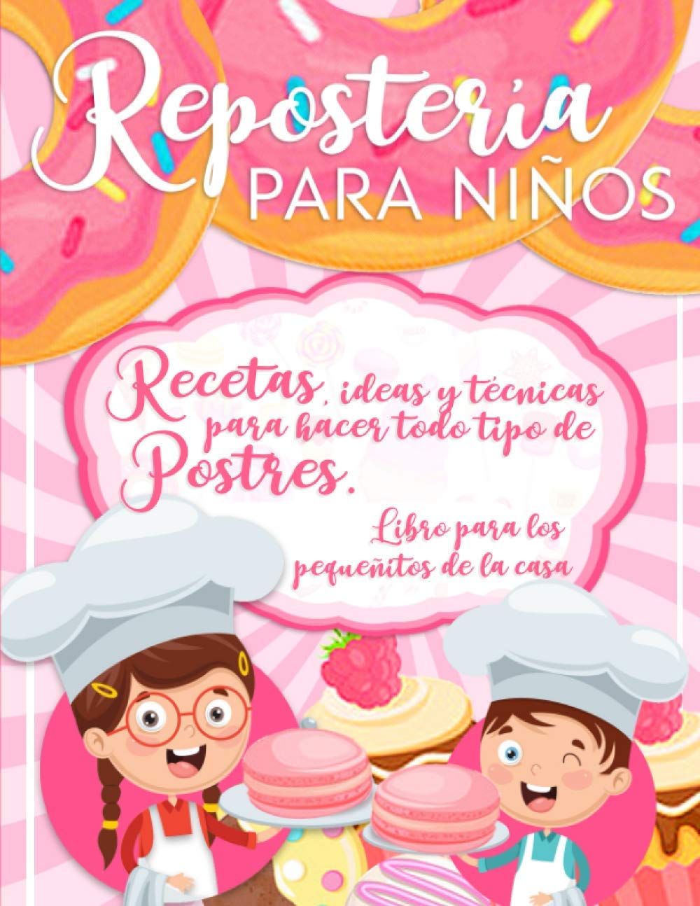 Libro: REPOSTERÍA PARA NIÑOS: RECETAS, IDEAS Y TÉCNICAS PARA HACER TODO TIPO DE POSTRES. LIBRO PARA LOS PEQUEÑITOS DE LA CASA (Spanish Edition)
