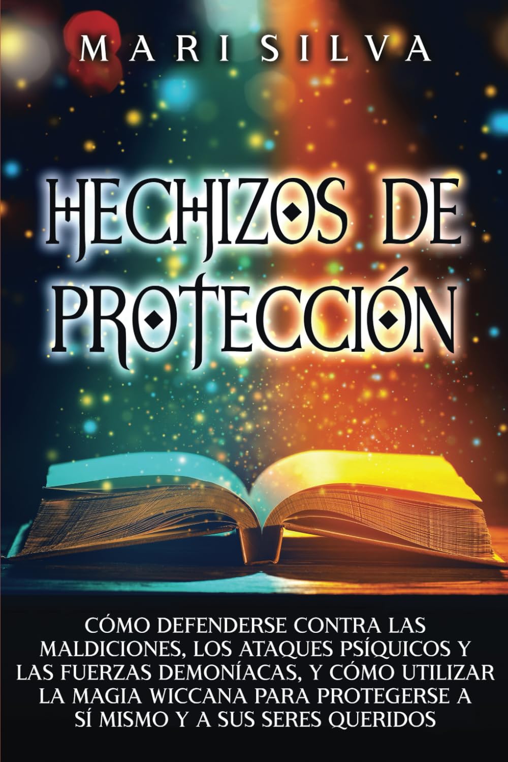 Libro: Hechizos de protección: Cómo defenderse contra las maldiciones, los ataques psíquicos y las fuerzas demoníacas, y cómo utilizar la magia wiccana para ... y a sus seres queridos (Hechizos Mágicos)