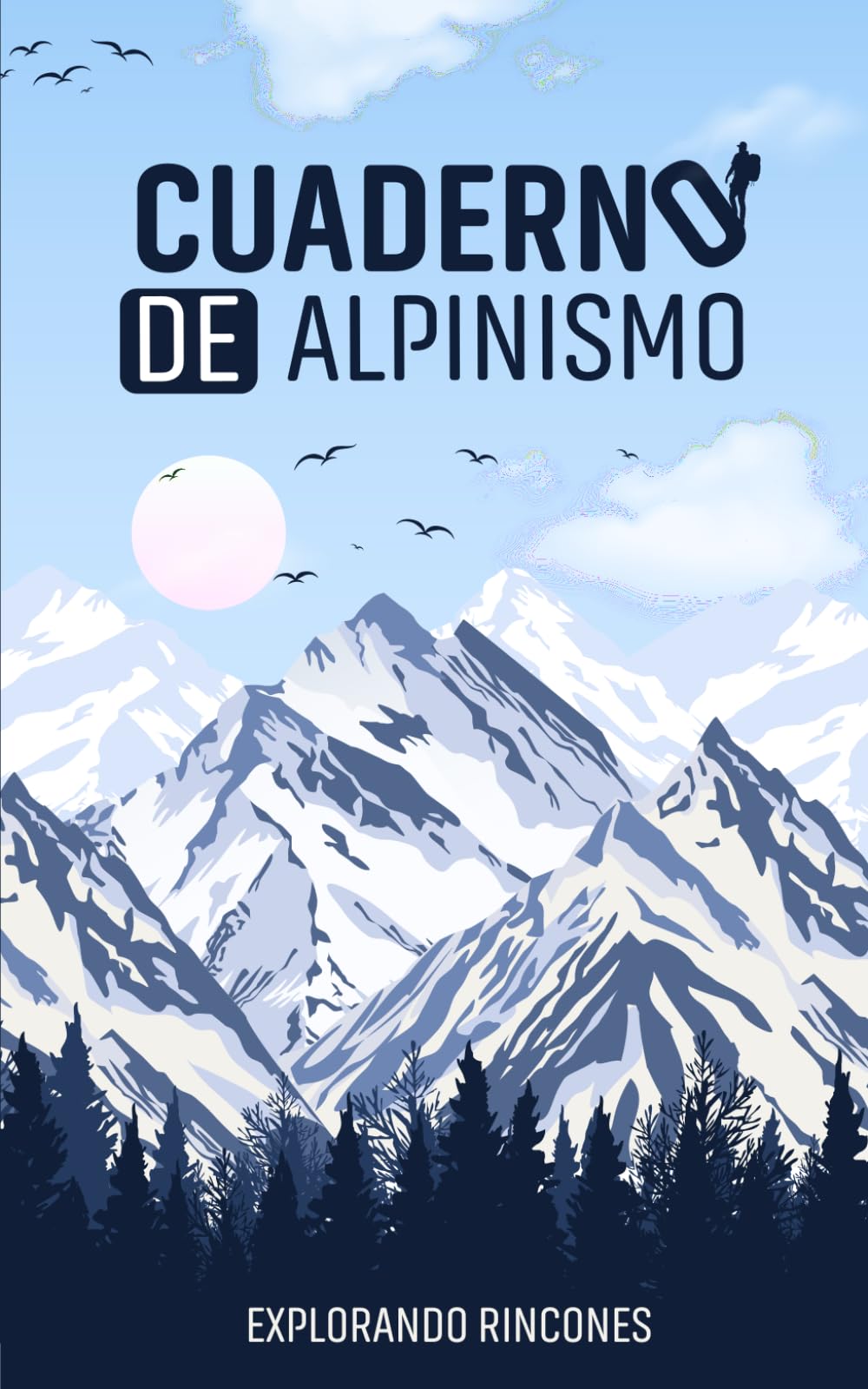 Libro: CUADERNO DE ALPINISMO: Diario para vías de escalada de varios largos en roca, Alpinismo Invernal, Escalada en Hielo. No pierdas información de tus ... registros de actividades) (Spanish Edition)