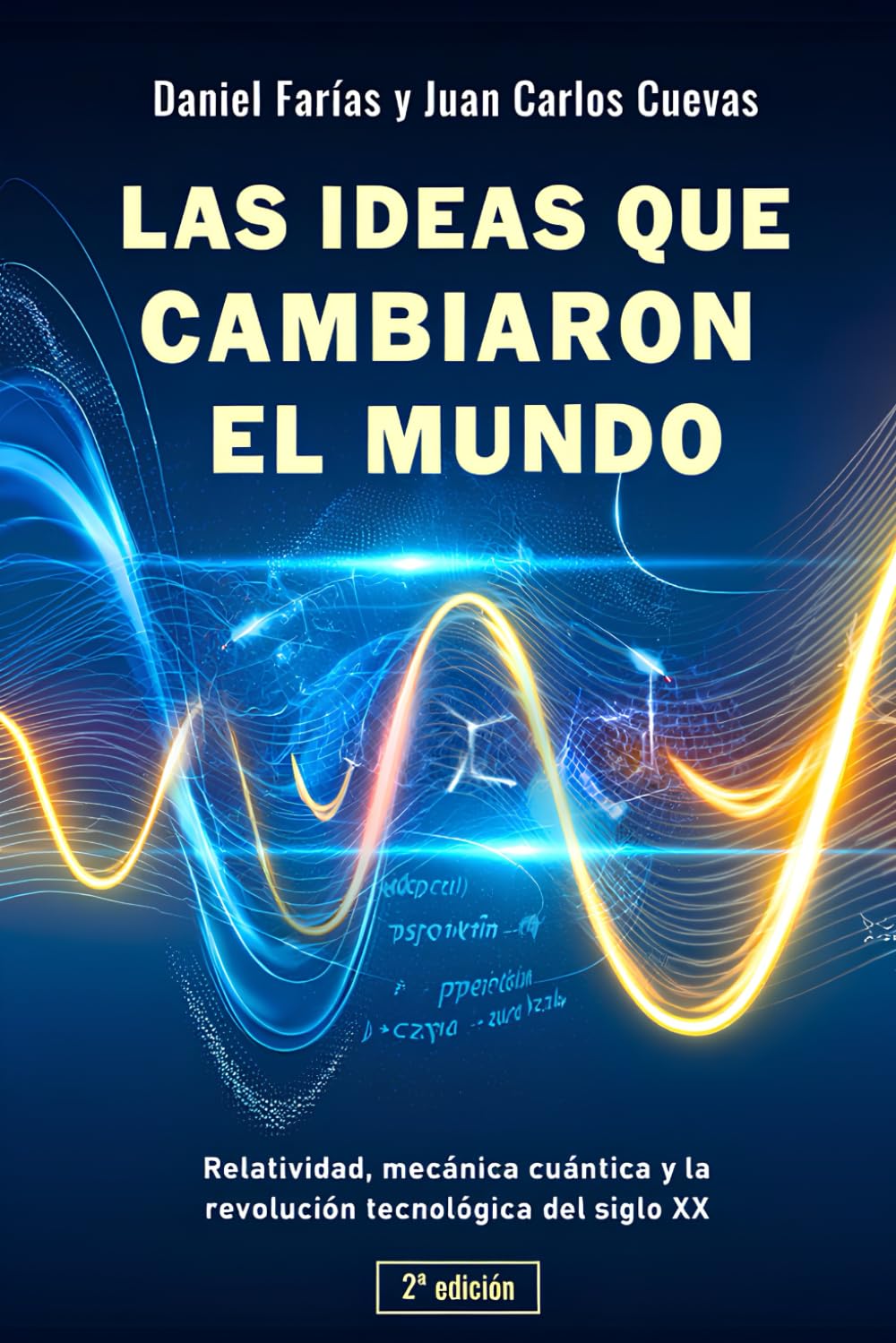 Libro: Las ideas que cambiaron el mundo: Relatividad, mecánica cuántica y la revolución tecnológica del siglo XX (2ª edición) (Física Moderna)