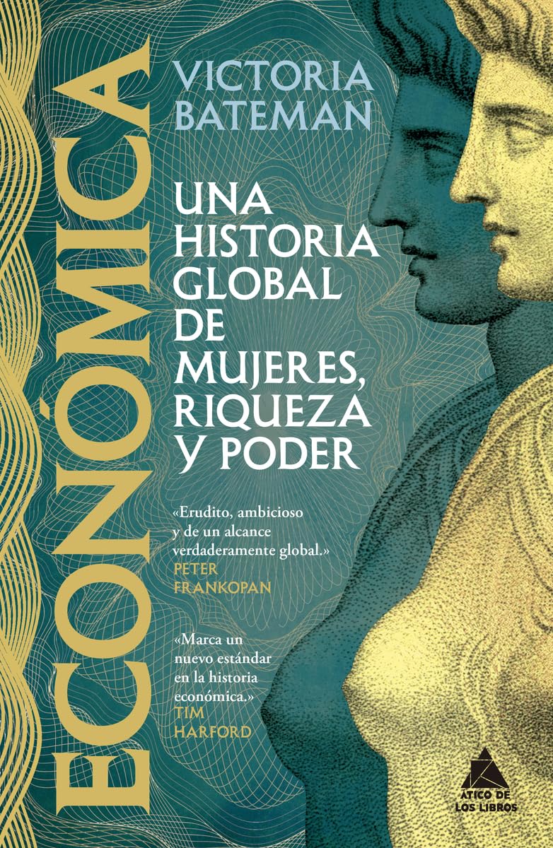 Económica: Una historia global de mujeres, riqueza y poder: 115 (Ático Historia)