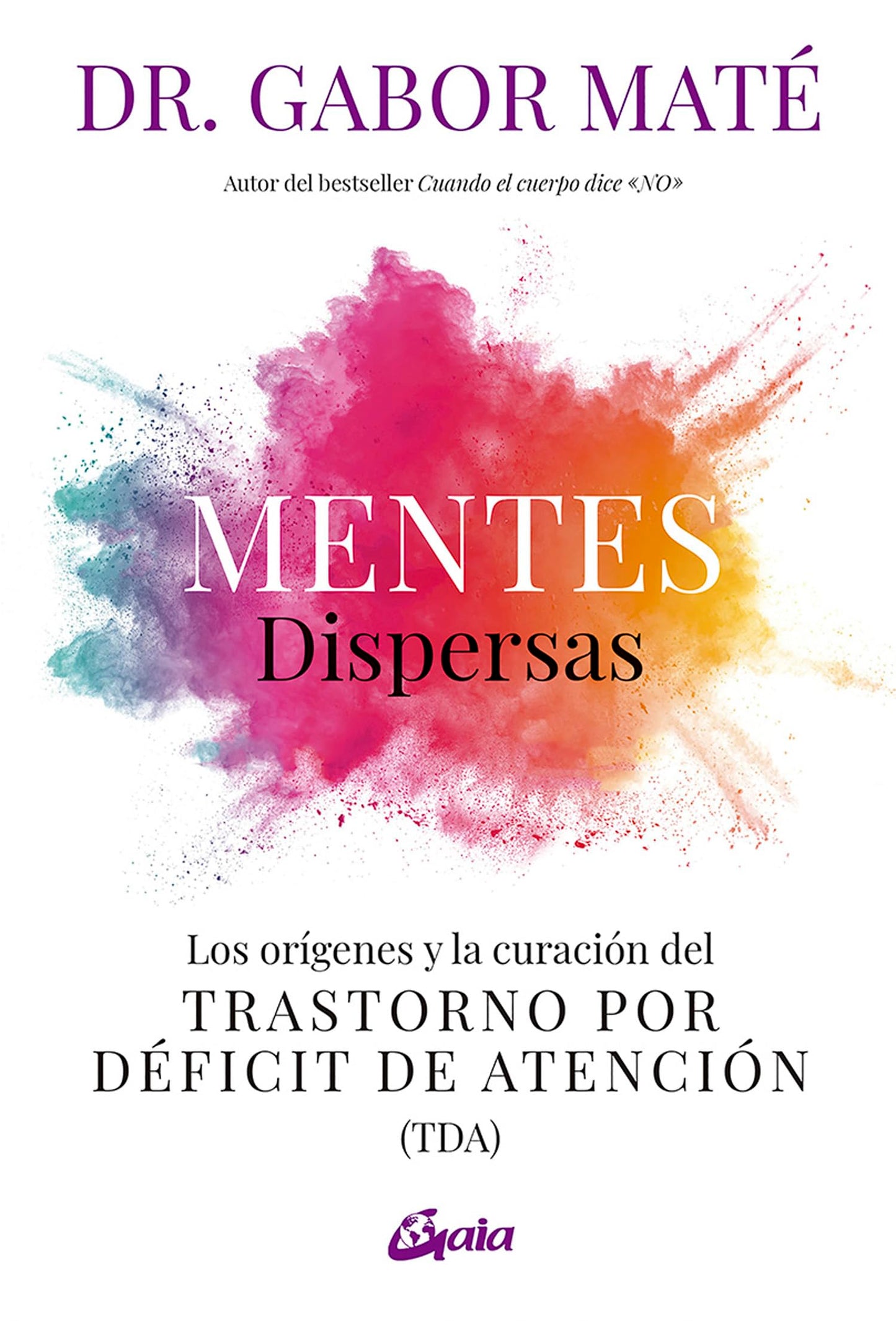 Mentes dispersas: Los orígenes y la curación del Trastorno por Déficit de Atención. (Psicoemoción)