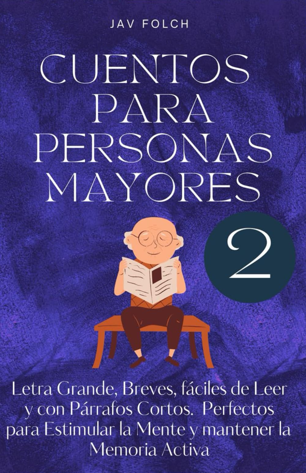 Libro: Cuentos para personas mayores 2: Letra Grande, Breves, fáciles de Leer y con Párrafos Cortos - Perfectos para Estimular la Mente y mantener la Memoria Activa