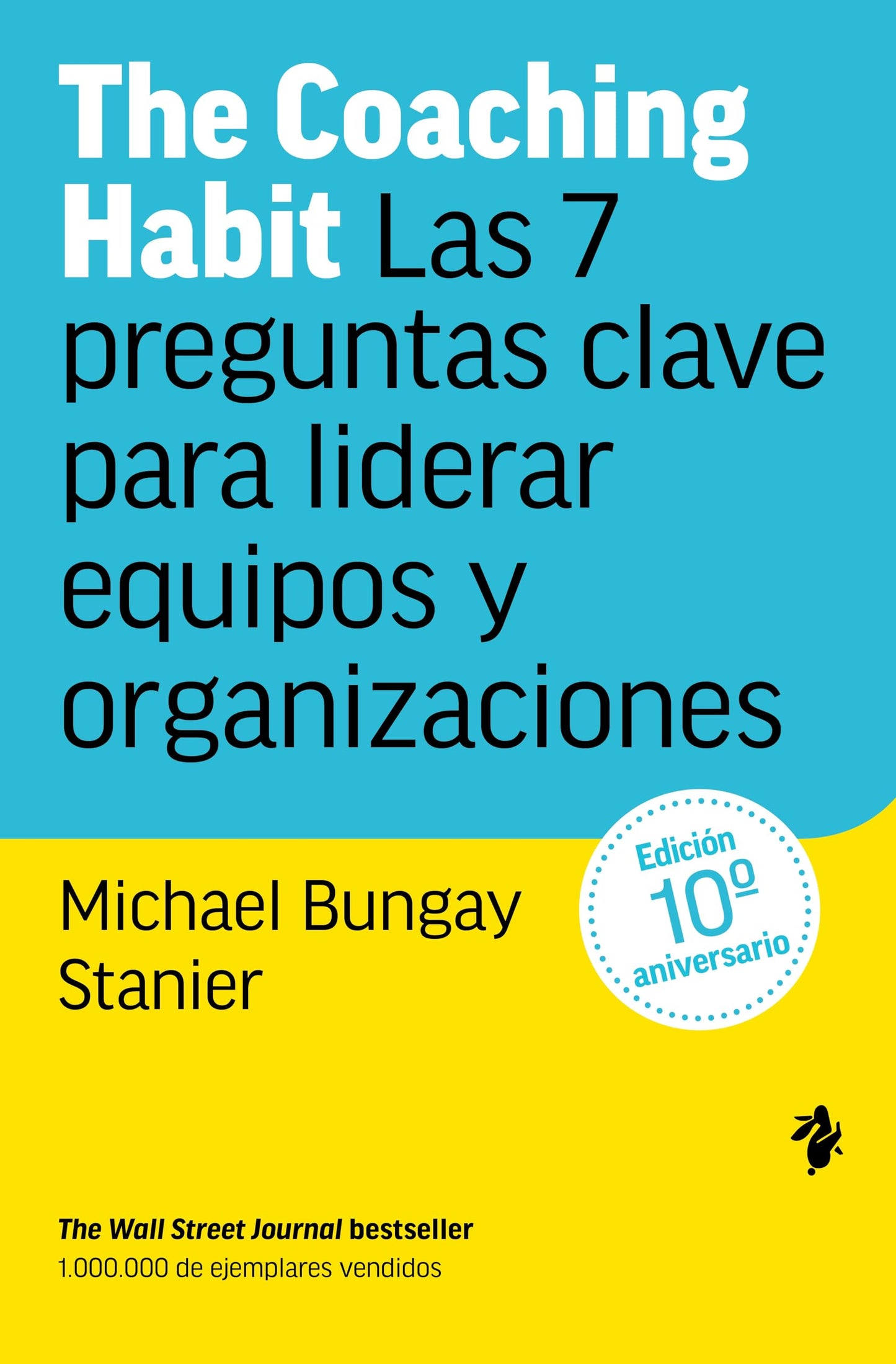 The Coaching Habit: Las 7 preguntas clave para liderar equipos y organizaciones (Negocios)