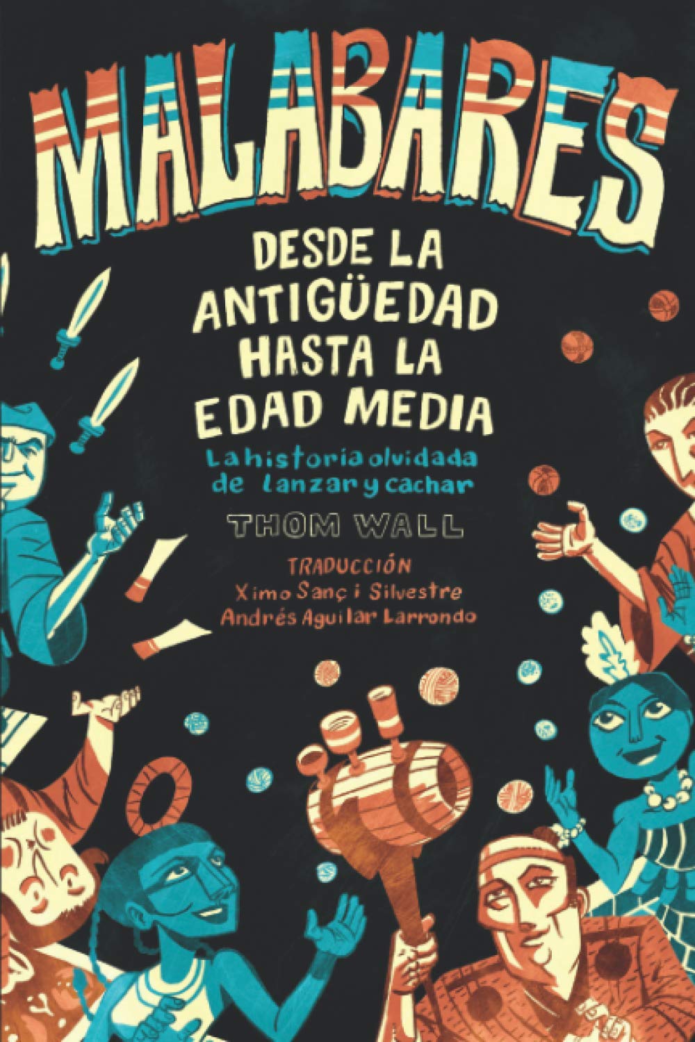 Libro: Malabares - desde la Antigüedad hasta la Edad Media: la historia olvidada de lanzar y cachar (Spanish Edition)