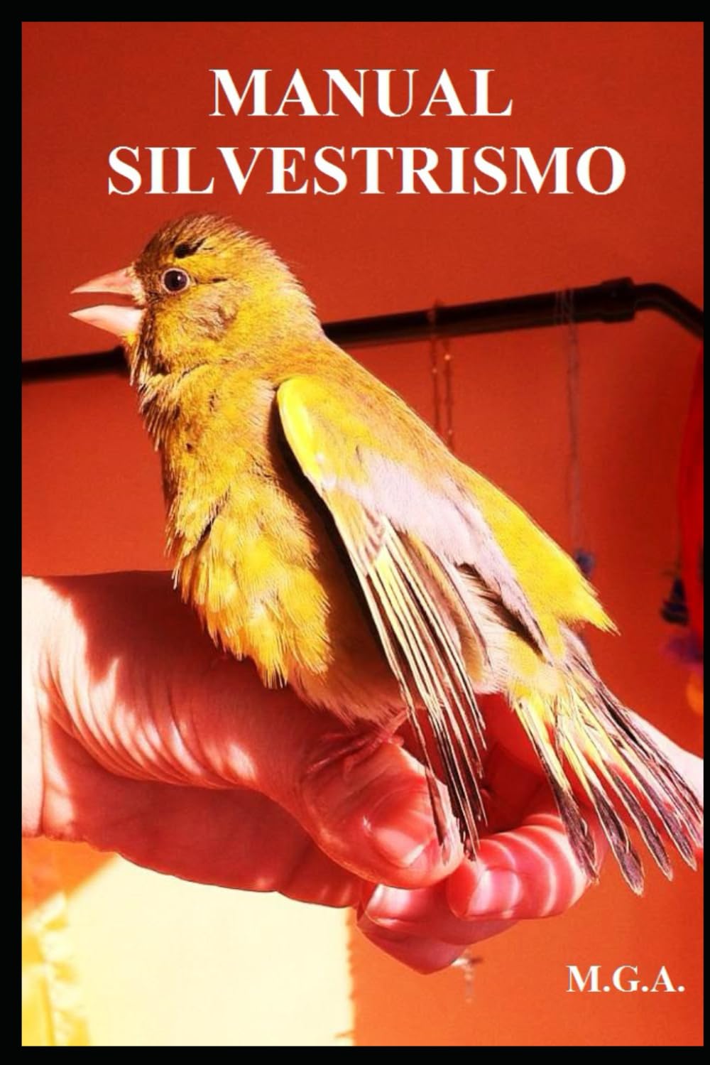 Libro: MANUAL SILVESTRISMO: MANUAL PARA SANAR Y CUIDAR TUS AVES DE FORMA NATURAL (Spanish Edition)