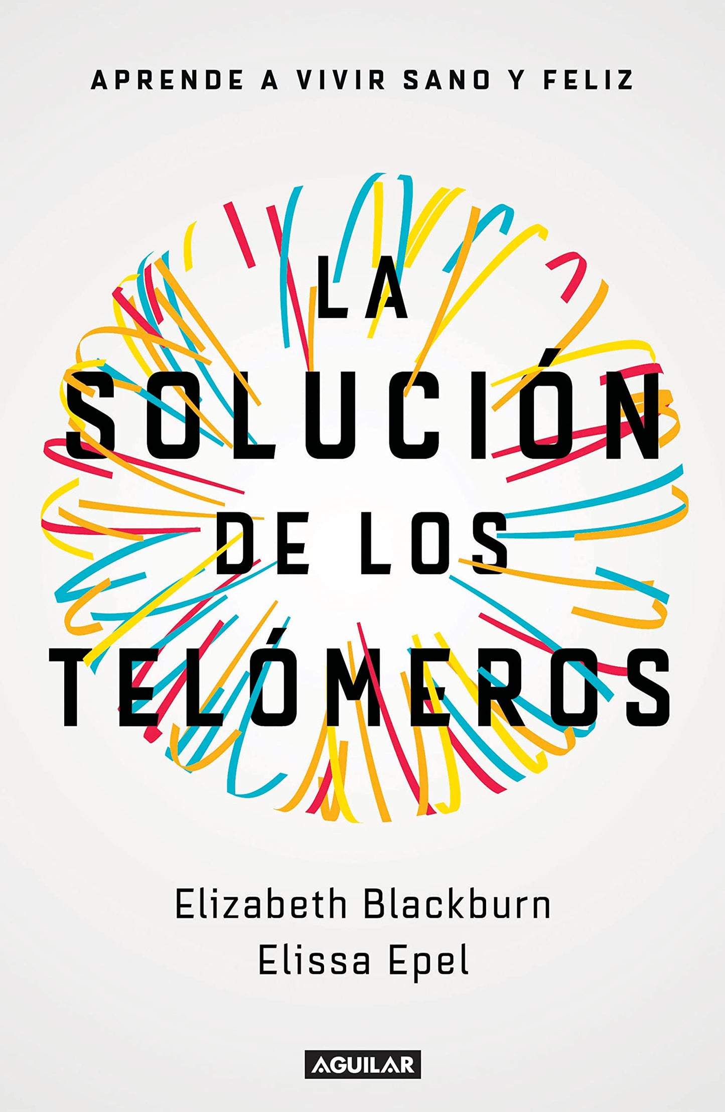 Libro: La solución de los telómeros: Aprende a vivir sano y feliz (Divulgación)