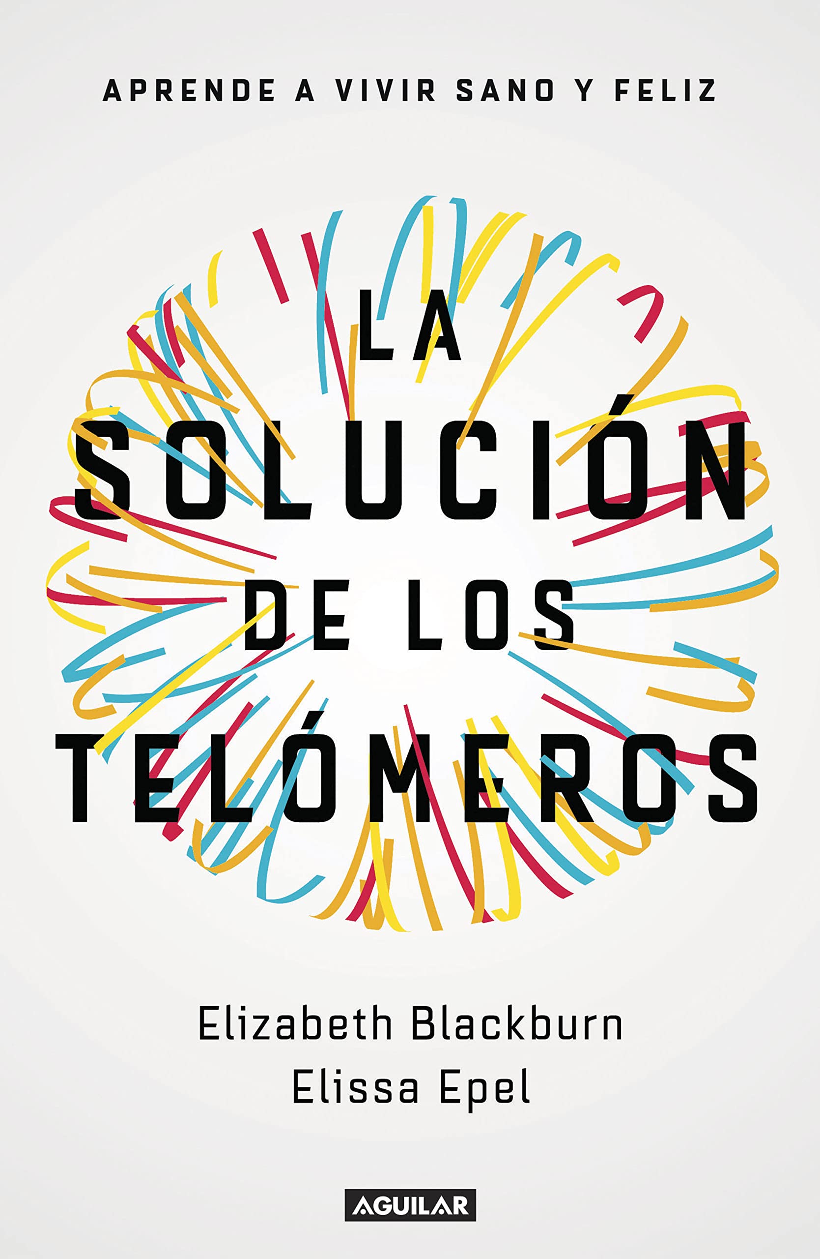 Libro: La solución de los telómeros: Aprende a vivir sano y feliz (Divulgación)