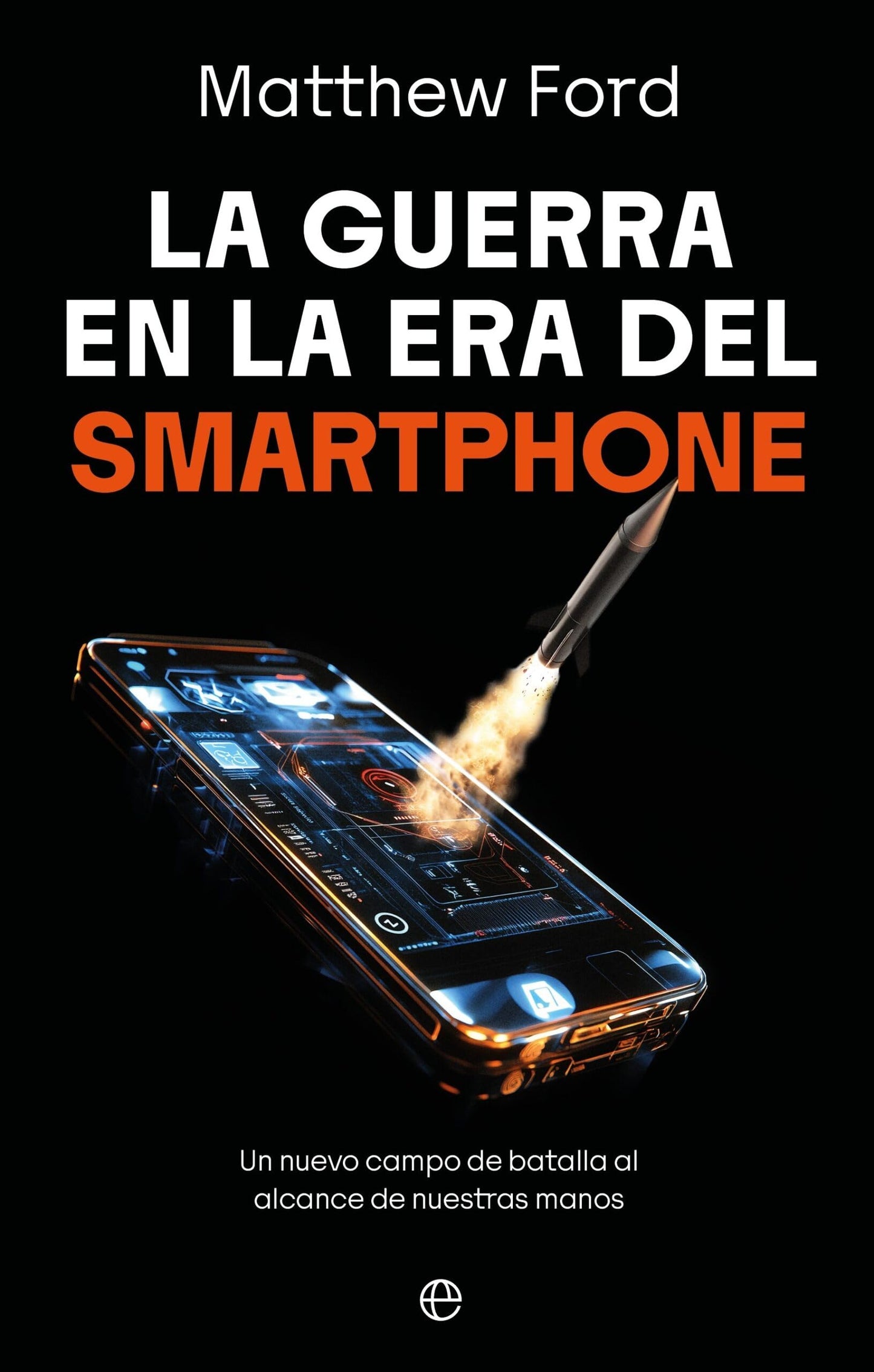 Libro: La guerra en la era del smartphone: Un nuevo campo de batalla al alcance de nuestras manos