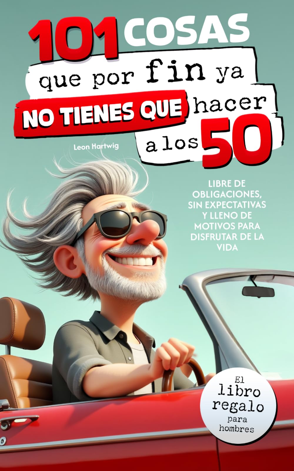 Libro: 101 cosas que por fin ya no tienes que hacer a los 50 : El libro regalo para hombres — libre de obligaciones, sin expectativas y lleno de motivos para disfrutar de la vida