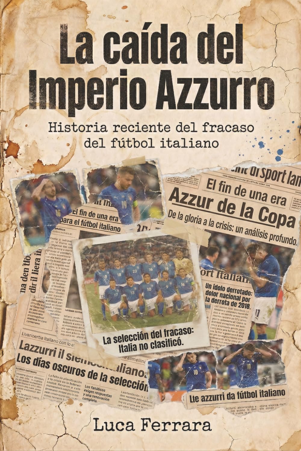 Libro: La caída del Imperio Azzurro: Historia reciente del fracaso del fútbol italiano