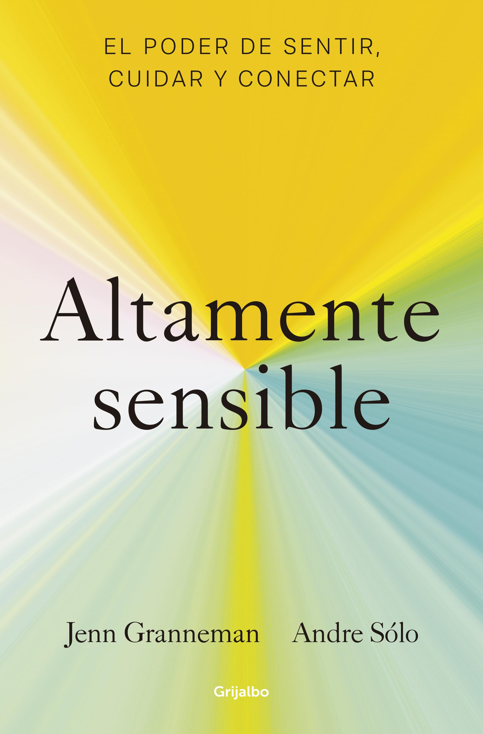 Libro: Altamente sensible: El poder de sentir, cuidad y conectar / Sensitive: The Power to Feel, Take Care, and Connect (Spanish Edition)