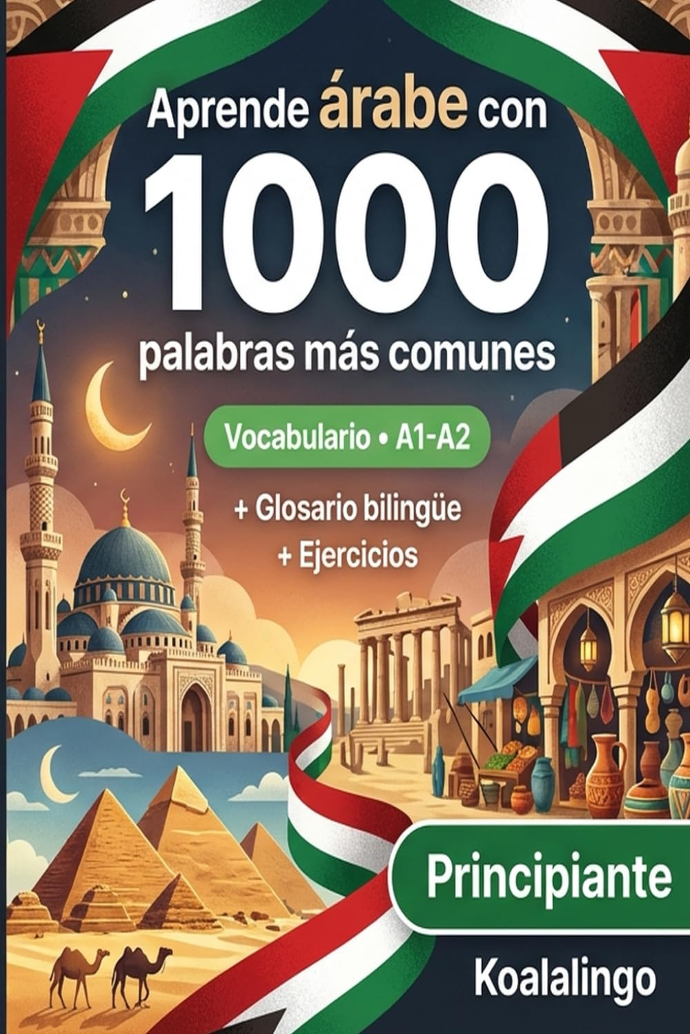Libro: 1000 Palabras Más Comunes en Árabe para Principiantes: Vocabulario Esencial A1-A2 con Ejercicios y Glosario (Spanish Edition)