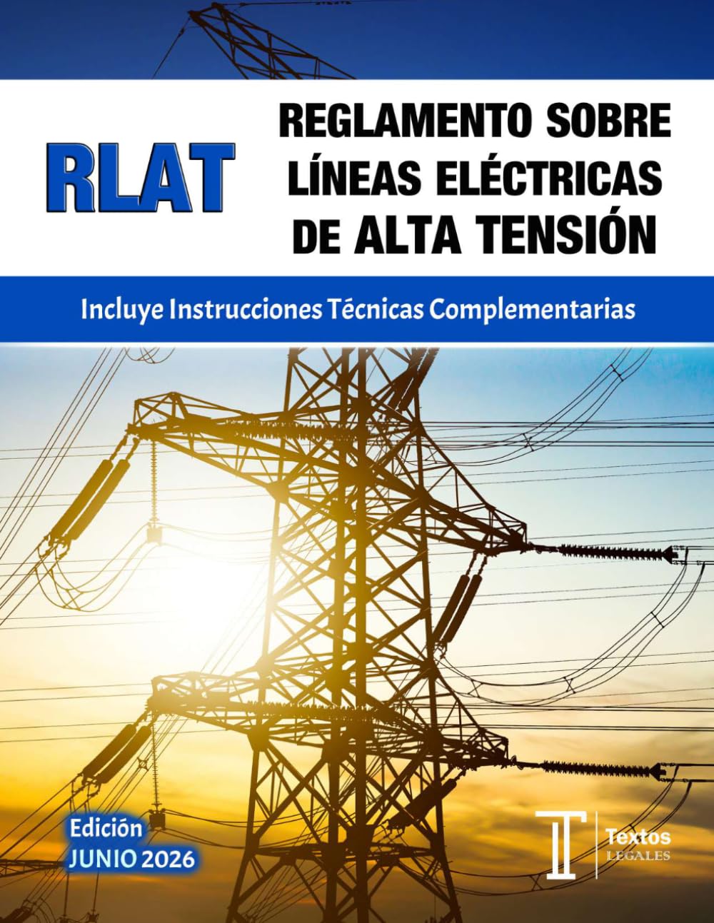 Libro: REGLAMENTO SOBRE LÍNEAS ELÉCTRICAS DE ALTA TENSIÓN. RLAT. Incluye Instrucciones Técnicas Complementarias. Textos LEGALES.