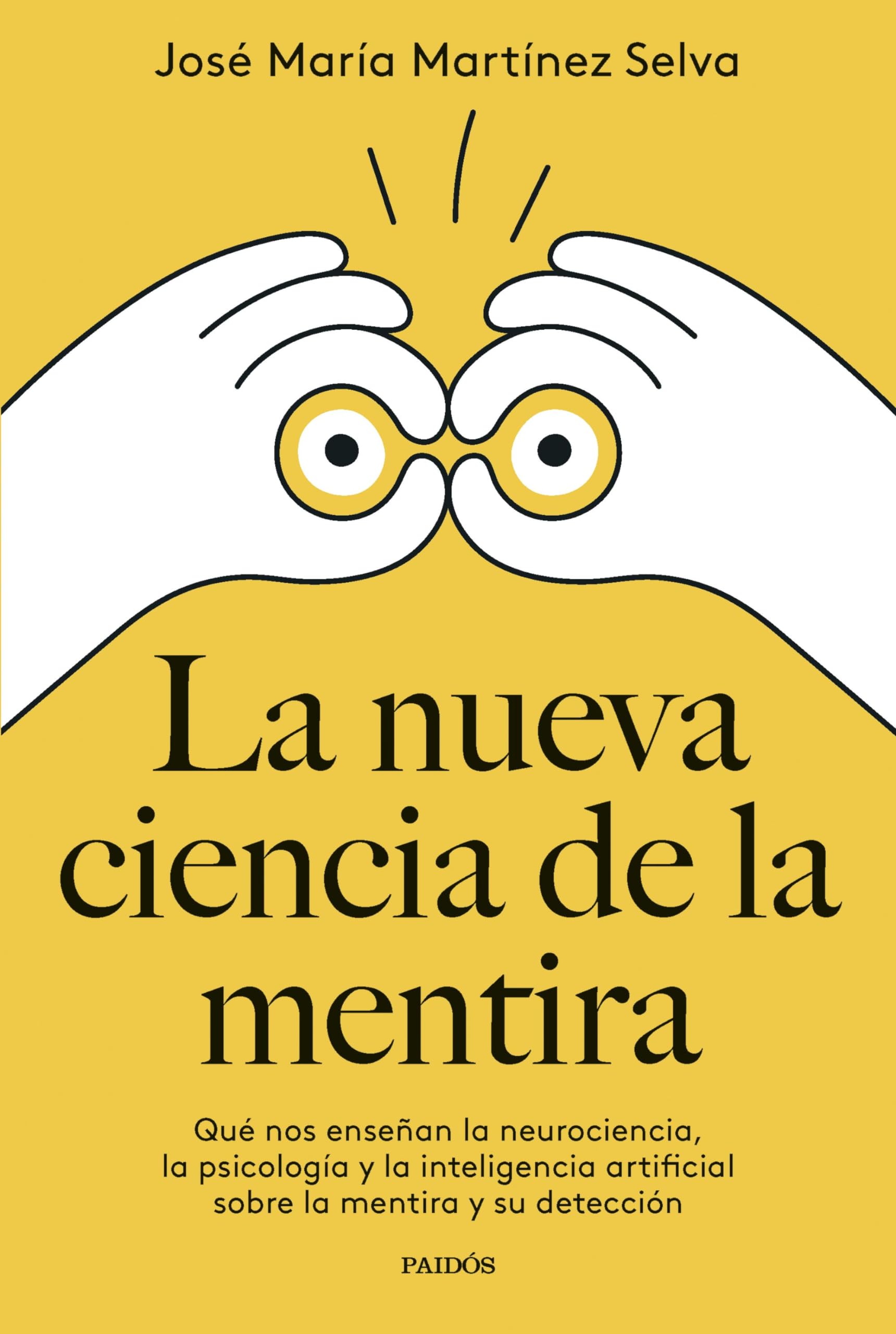 La nueva ciencia de la mentira: Qué nos enseñan la neurociencia, la psicología y la inteligencia artificial sobre la mentira y su detección (Divulgación)