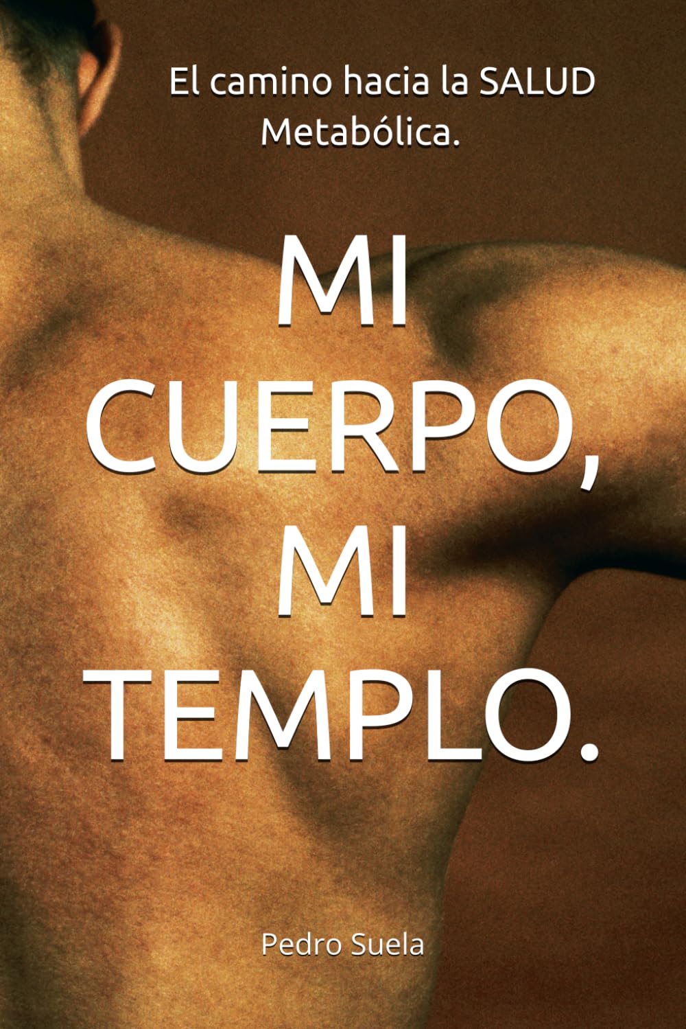 Libro: MI CUERPO, MI TEMPLO.: El camino hacia la SALUD Metabólica. (Spanish Edition)