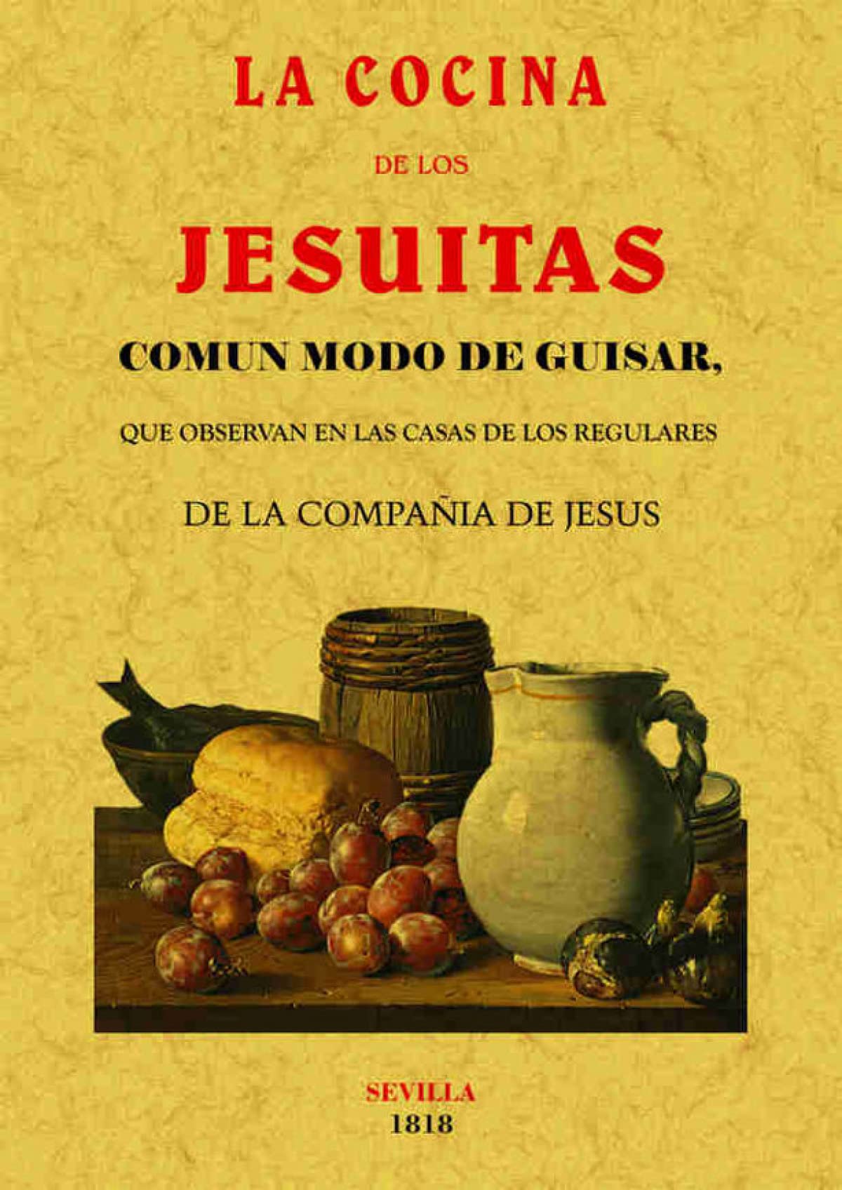 Libro: La cocina de los Jesuitas.: Común modo de guistar, que se observaban en las casas de los regulares de la Compañía de Jesús.