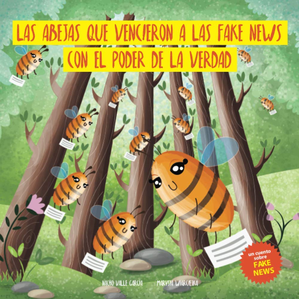 Libro: LAS ABEJAS QUE VENCIERON A LAS FAKE NEWS CON EL PODER DE LA VERDAD: Un cuento para sensibilizar a los más pequeños sobre el daño que pueden hacer las ... (NIÑOS EN UN MUNDO DIGITAL) (Spanish Edition)