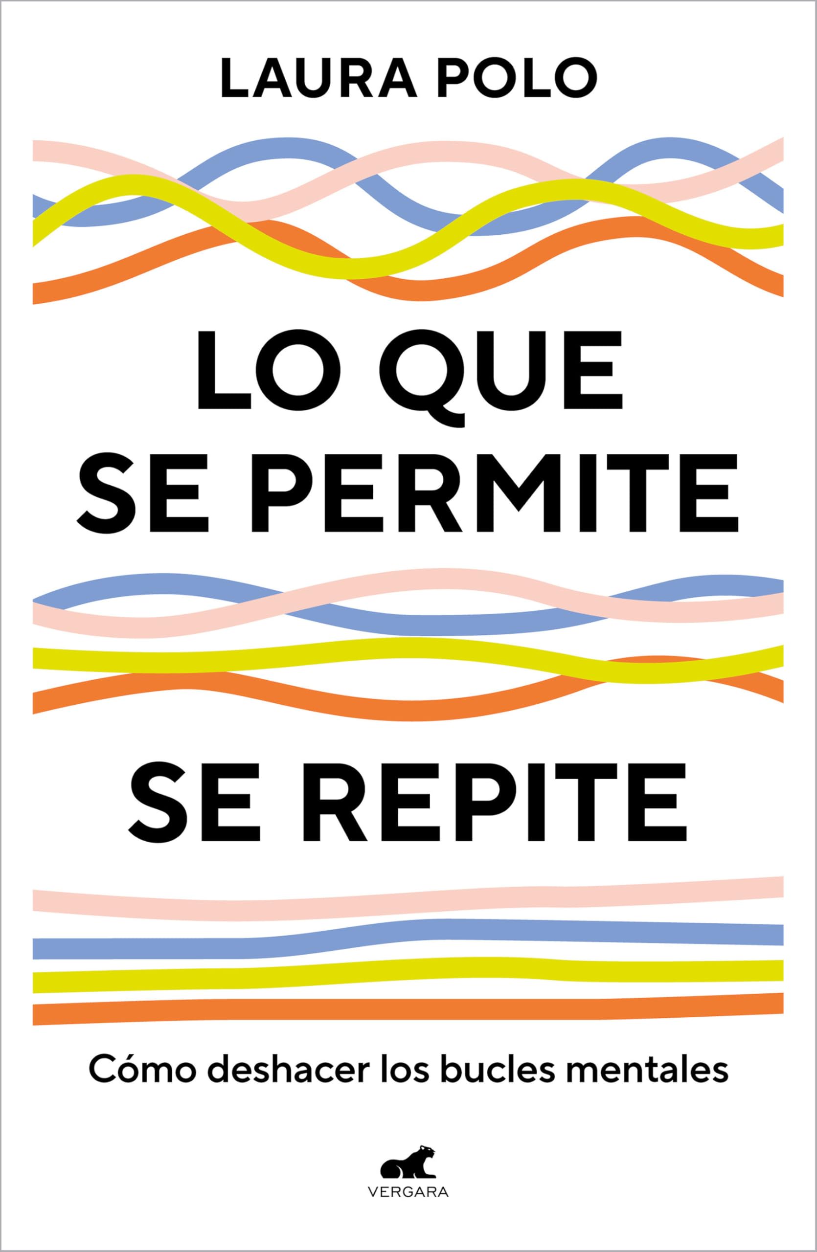 Lo que se permite se repite: Cómo deshacer los bucles mentales (Vergara)
