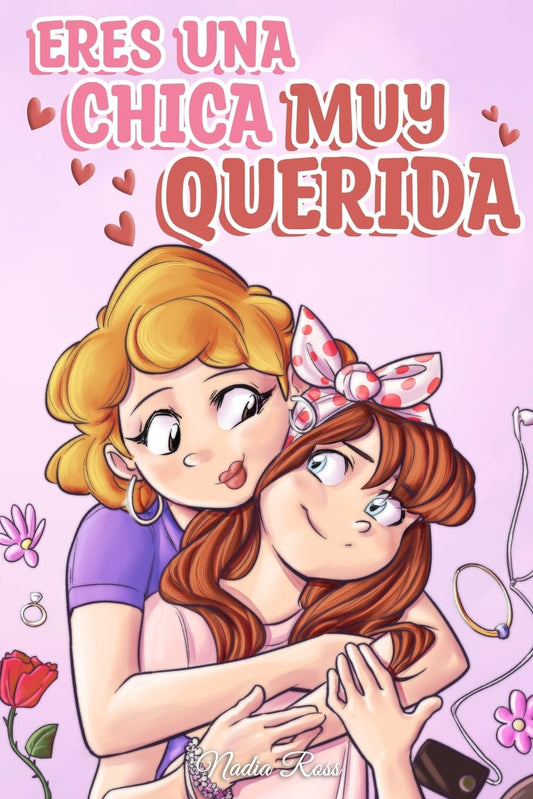 Eres una Chica Muy Querida: Una colección de historias inspiradoras sobre la familia, la amistad, la confianza en ti misma y el amor: 7 (Libros Motivadores para Niños)