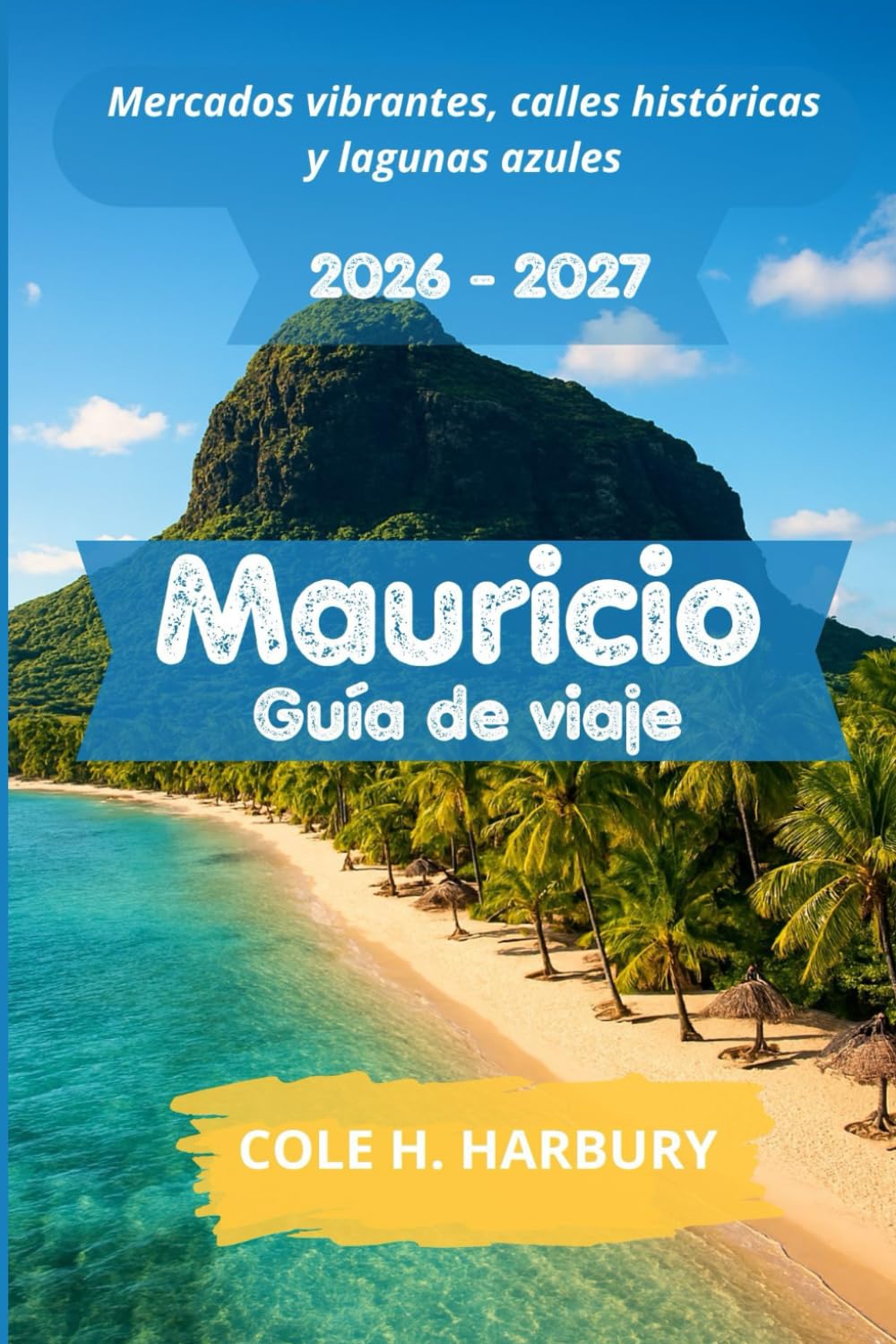Libro: Mauricio Guía de viaje 2026-2027: Mercados vibrantes, calles históricas y lagunas azules