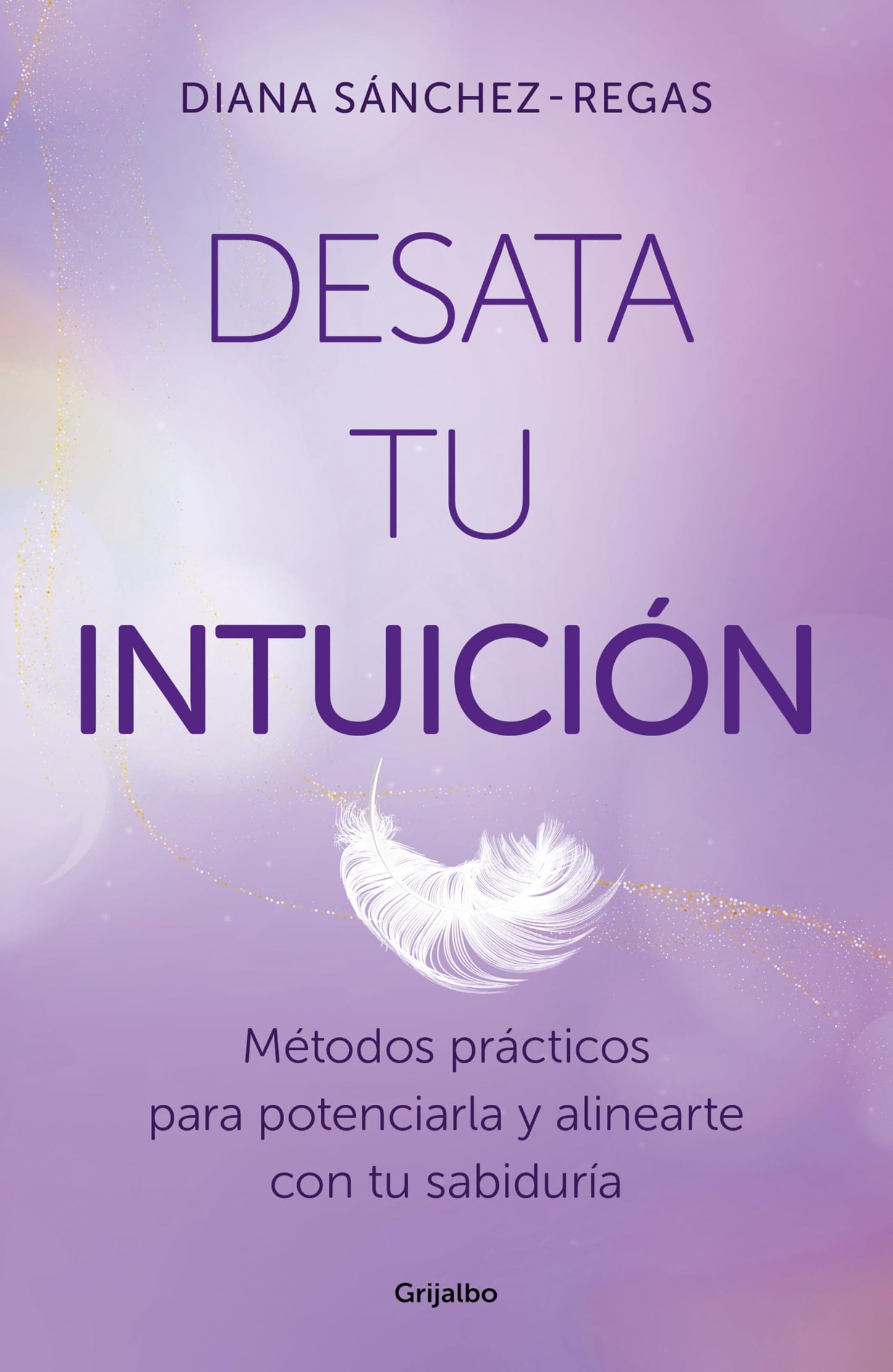 Libro: Desata tu intuición: Métodos prácticos para potenciarla y alinearte con tu sabiduría (Crecimiento personal)