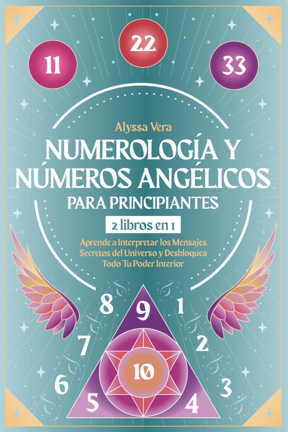 Libro: Numerología y Números Angélicos para Principiantes: 2 libros en 1: Aprende a Interpretar los Mensajes Secretos del Universo y Desbloquea Todo Tu Poder Interior
