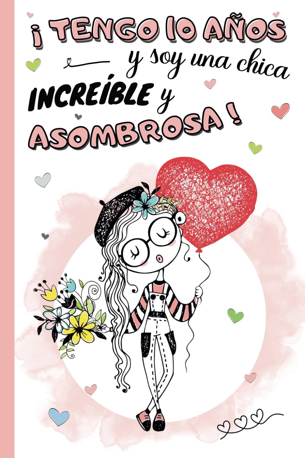 Libro: ¡Tengo 10 años y soy una chica increíble y asombrosa!: Diario niña 10 años | cuaderno de notas y de escritura personal para llenar de pensamientos, ... | idea de regalo de cumpleaños y navidad niño