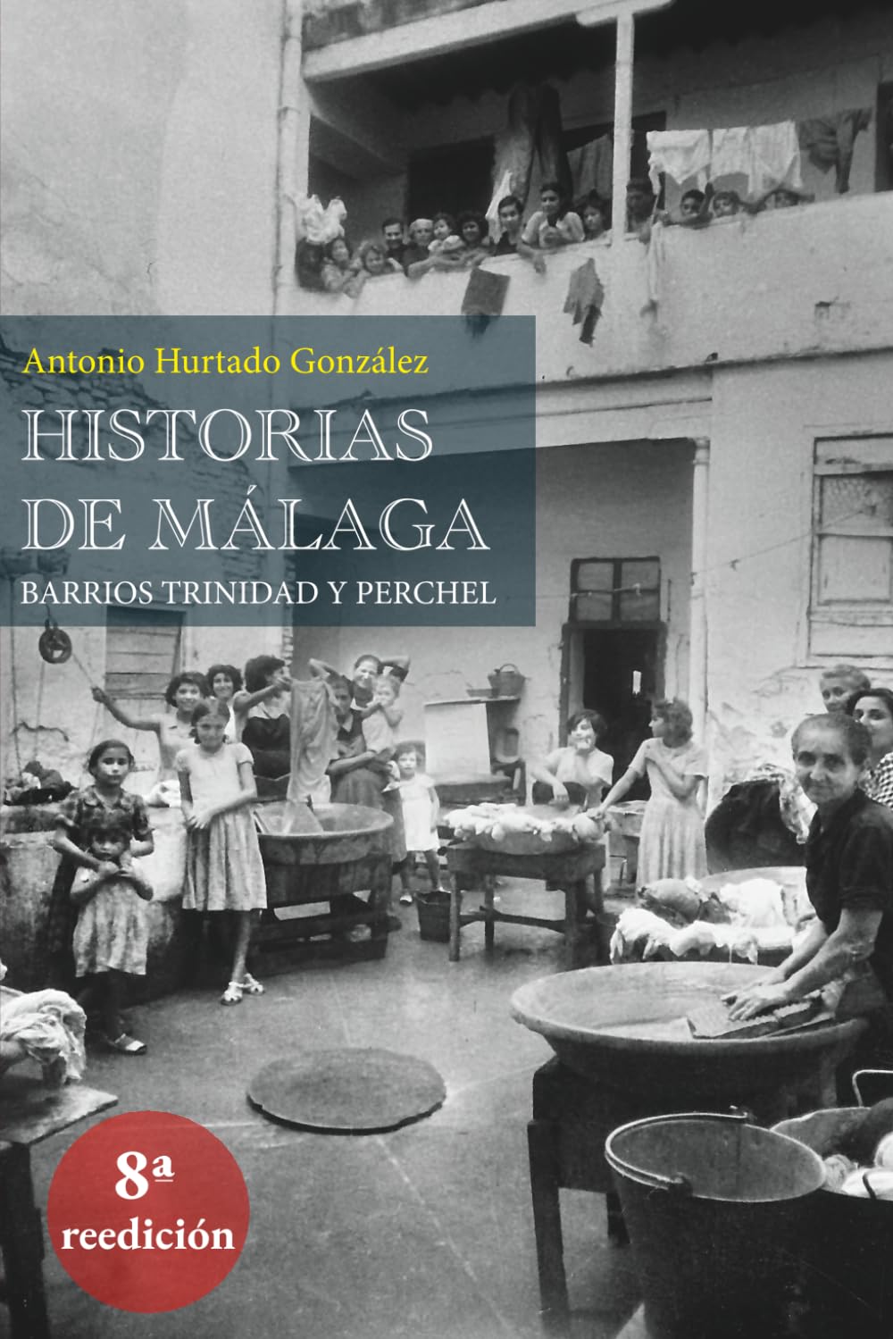 Libro: Historia de Málaga: Historias de Málaga. Barrios Trinidad y Perchel narra las vivencias en primera persona del autor desde su infancia en uno de los ... hasta el momento presente. (Spanish Edition)
