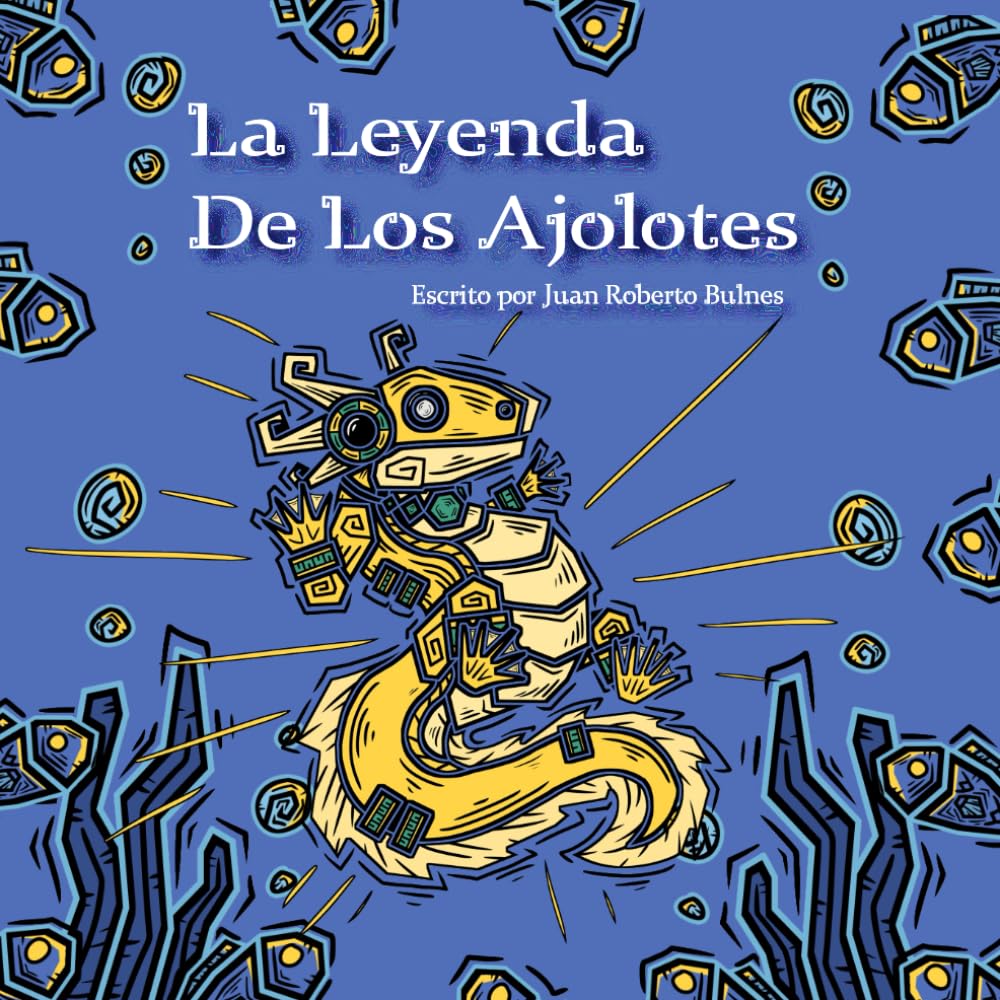 Libro: La Leyenda De Los Ajolotes (Las Leyendas De Mesoamérica)