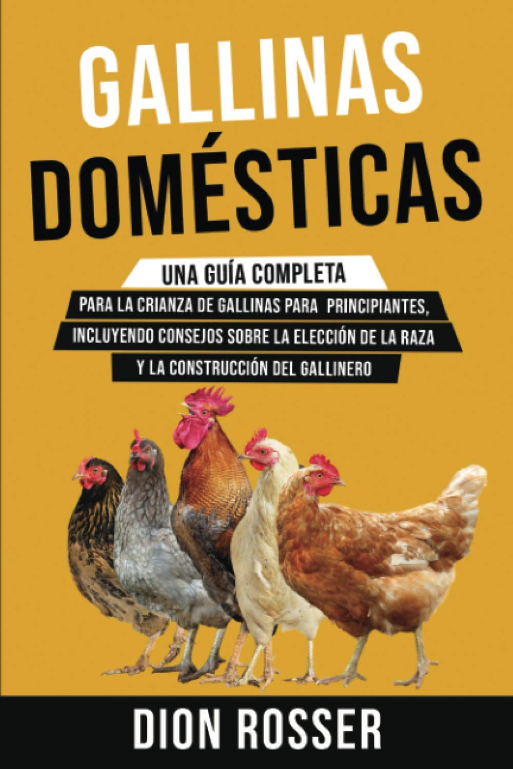 Libro: Gallinas domésticas: Una guía completa para la crianza de gallinas para principiantes, incluyendo consejos sobre la elección de la raza y la ... agricultura de proximidad) (Spanish Edition)