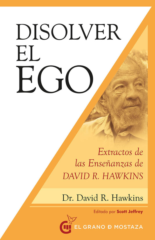 Disolver el ego: Extractos de las enseñanzas de David R. Hawkins. (SIN COLECCION)