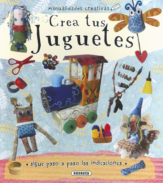 Crea tus juguetes (Manualidades creativas)
