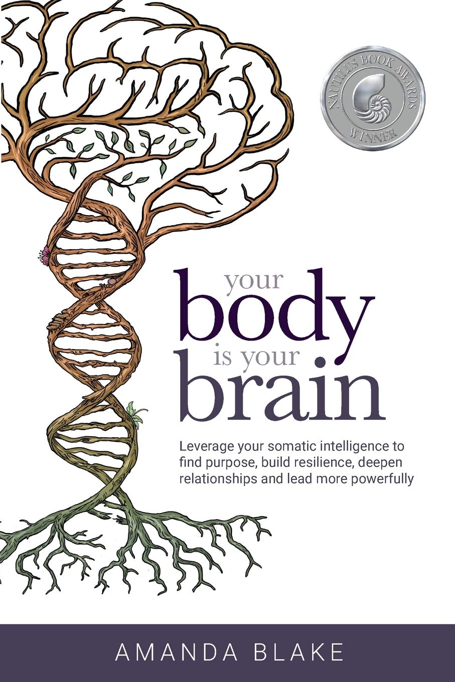 Libro: Your Body is Your Brain: Leverage Your Somatic Intelligence to Find Purpose, Build Resilience, Deepen Relationships and Lead More Powerfully
