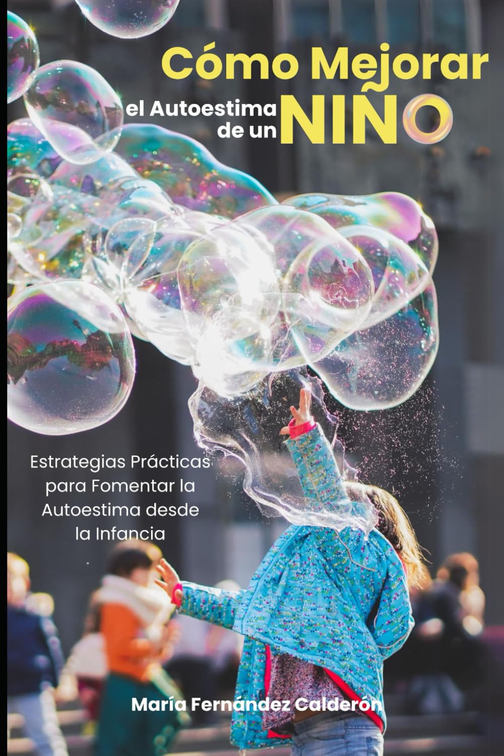 Libro: Cómo Mejorar el Autoestima de un Niño: Estrategias Prácticas para Fomentar la Autoestima desde la Infancia (Spanish Edition)