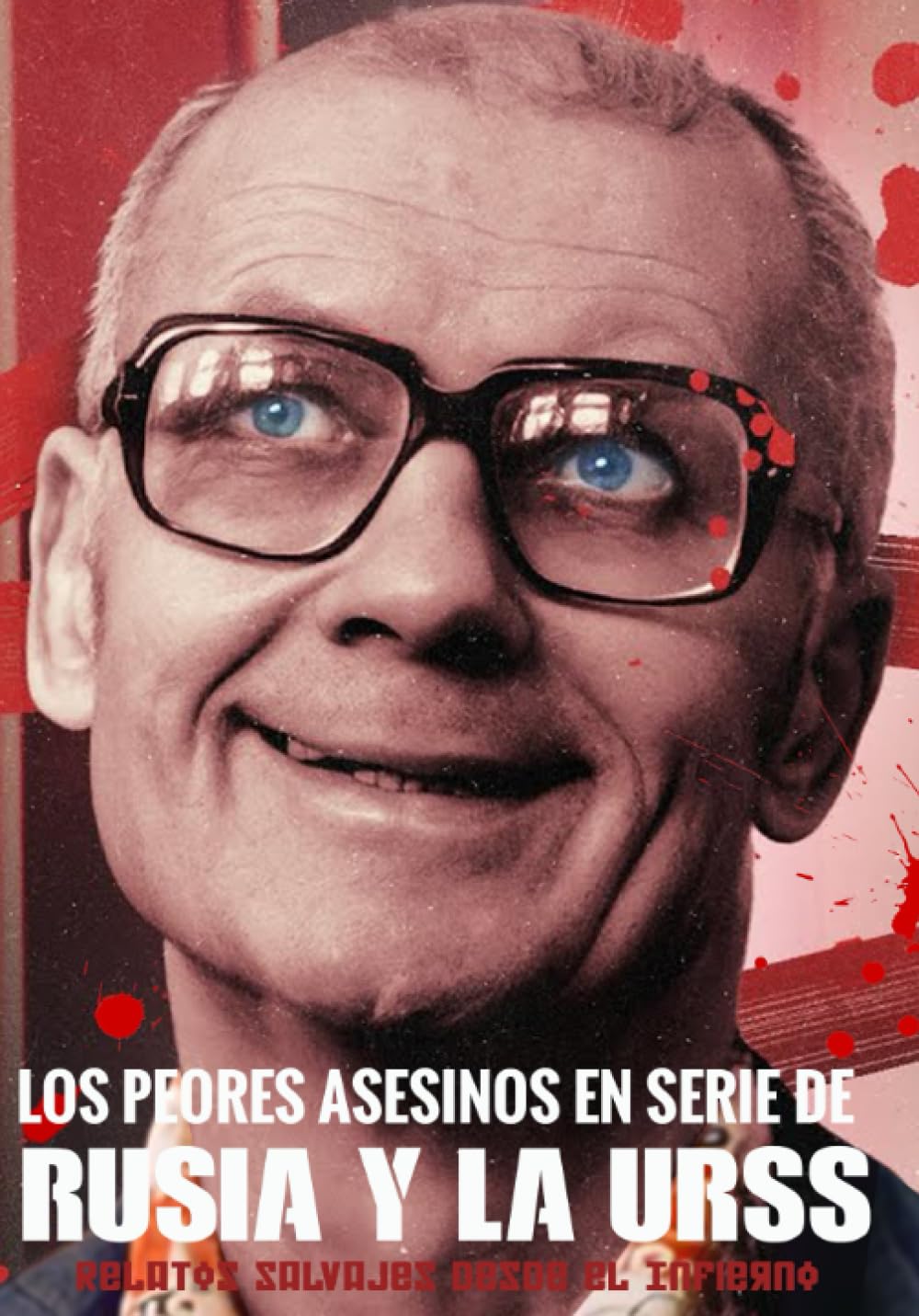 Libro: Los Peores Asesinos en Serie de Rusia y la URSS: Relatos Salvajes desde el Infierno