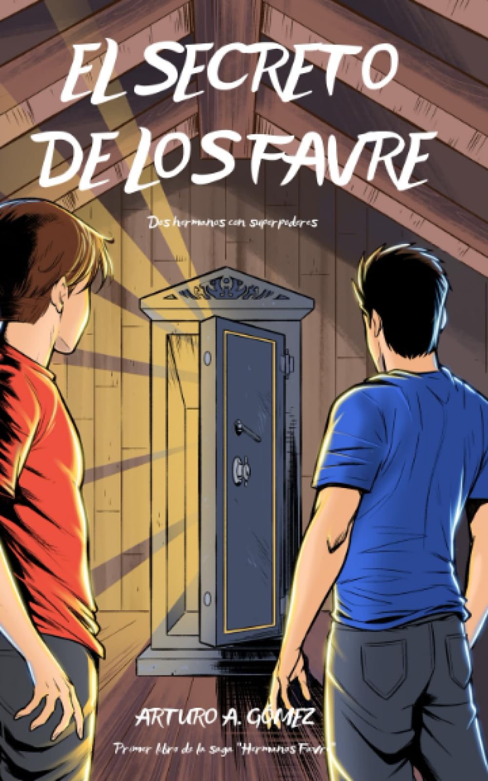 Libro: EL SECRETO DE LOS FAVRE: Dos hermanos descubren un gran superpoder que sobrevive a generaciones y emprenden una aventura junto con sus mejores amigos ... los Hermanos Favre: dos jóvenes superhéroes)