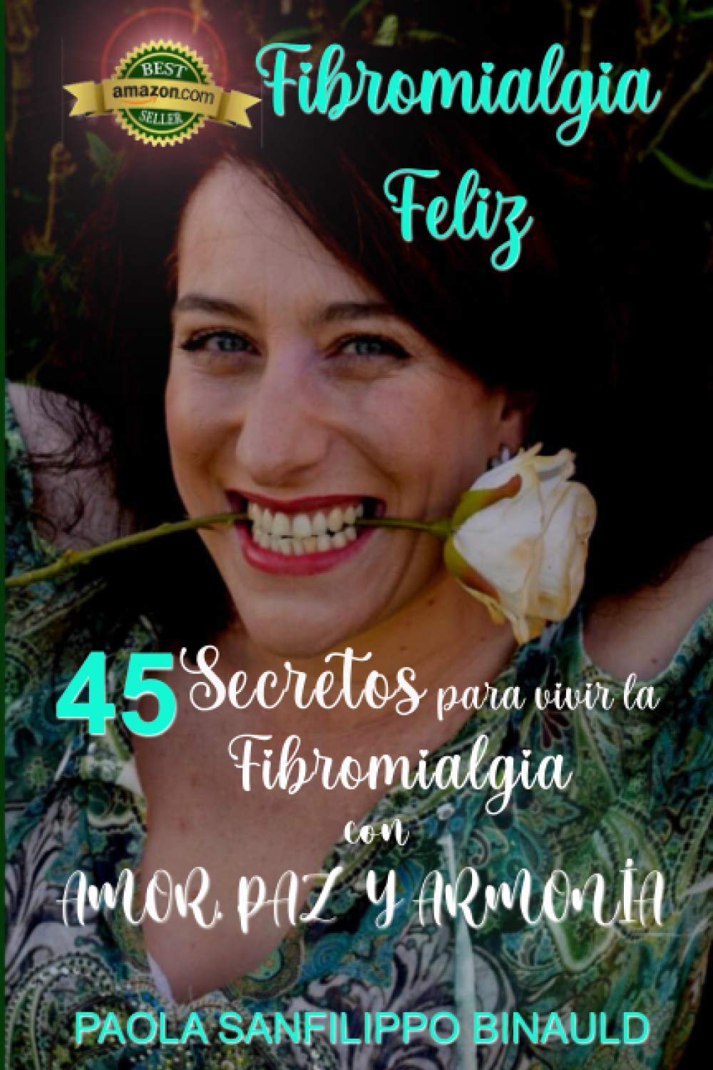 Libro: FIBROMIALGIA FELIZ: 45 SECRETOS para VIVIR la FIBROMIALGIA con AMOR, PAZ Y ARMONÍA
