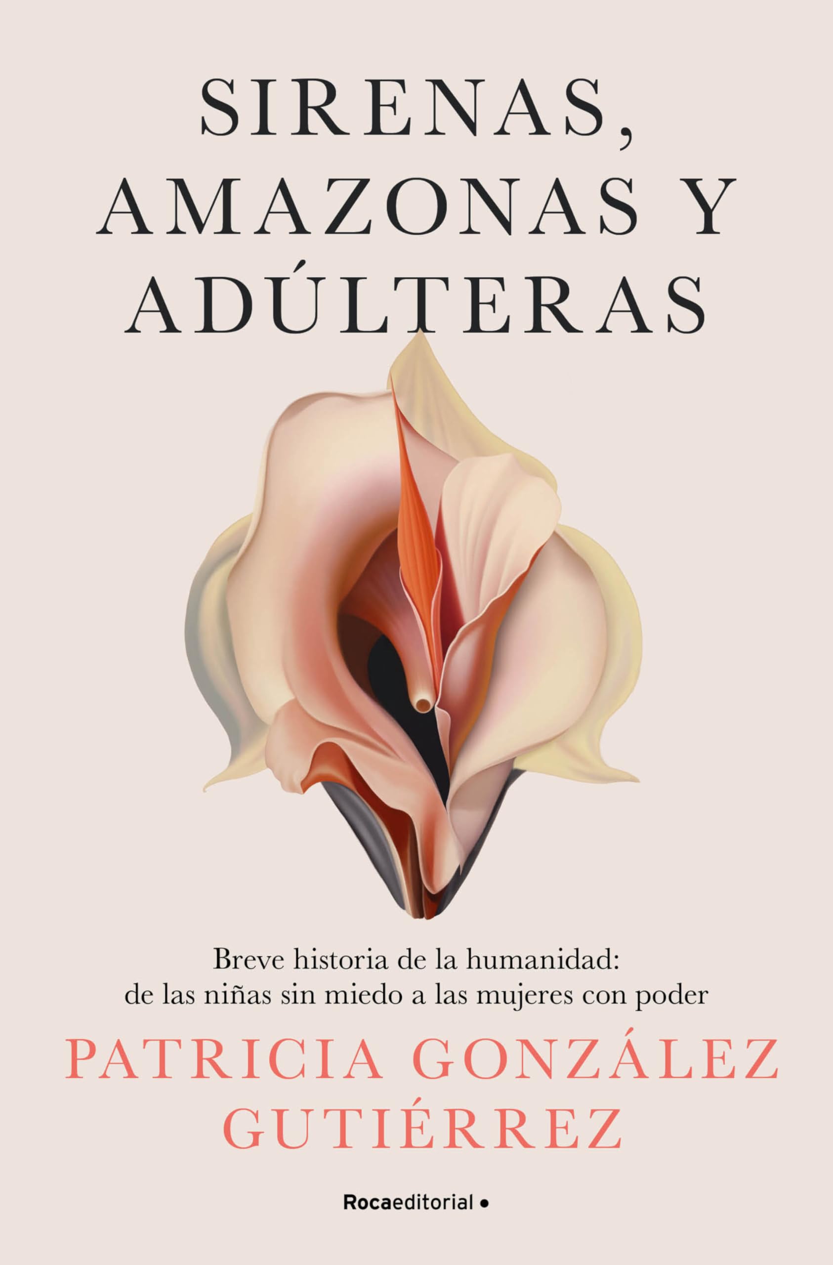 Libro: Sirenas, amazonas y adúlteras: Breve historia de la humanidad: de las niñas sin miedo a las mujeres con poder (No ficción)