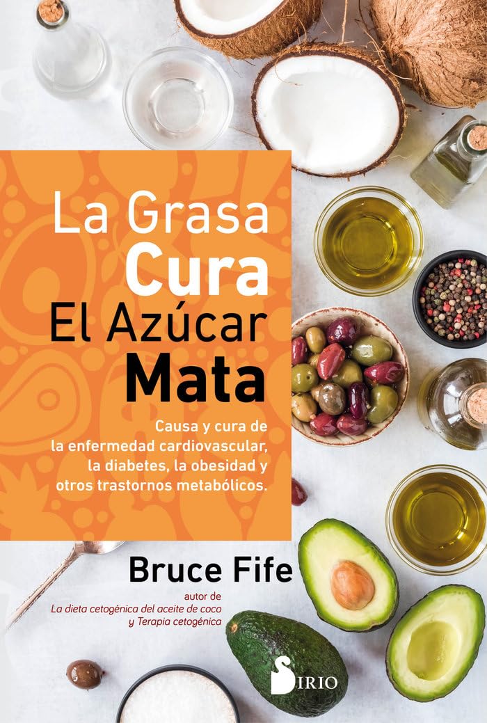 Libro: La grasa cura, el azúcar mata: Causa y cura de la enfermedad cardiovascular, la diabetes, la obesidad y otros trastornos metabólicos (FONDO)