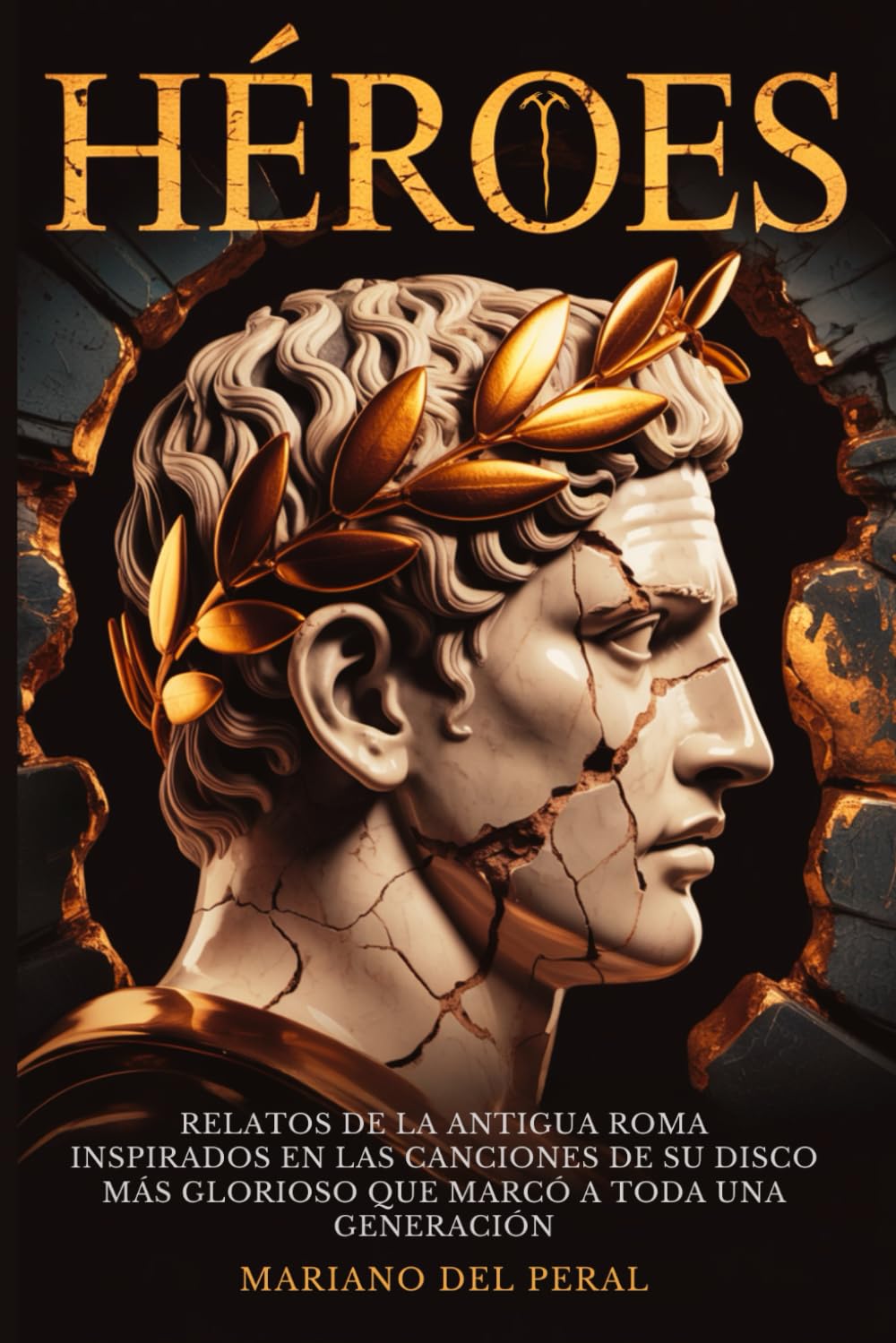Libro: HÉROES: RELATOS DE LA ANTIGUA ROMA INSPIRADOS EN LAS CANCIONES DE SU DISCO MÁS GLORIOSO QUE MARCÓ A TODA UNA GENERACIÓN