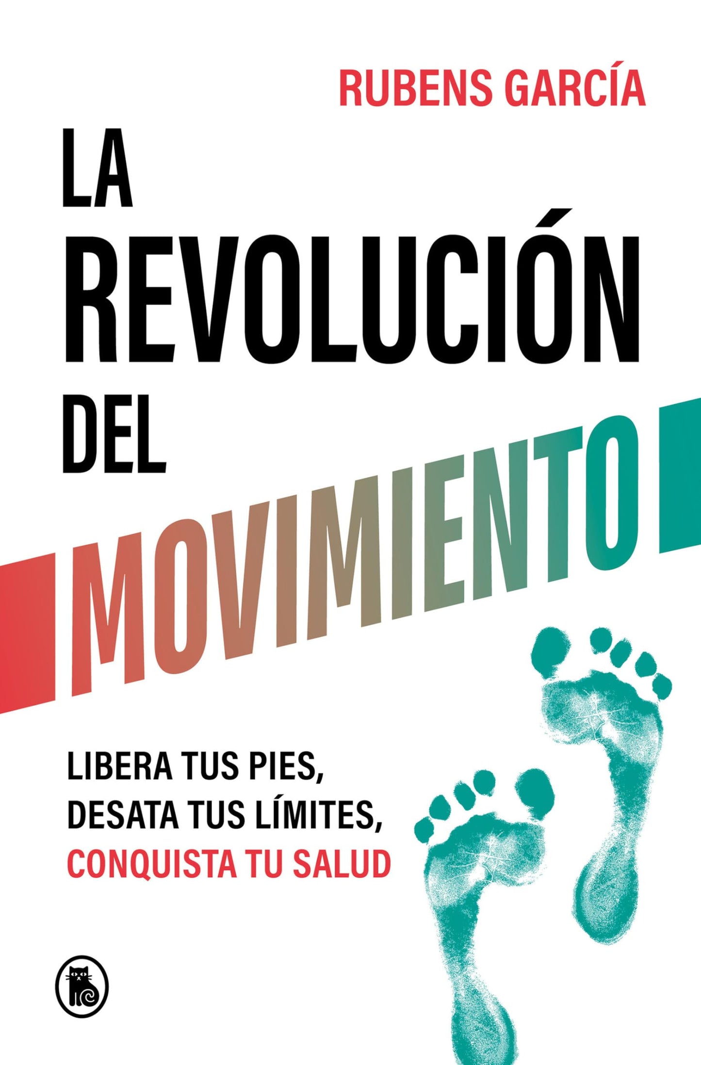 Libro: La revolución del movimiento: Libera tus pies, desata tus límites, conquista tu salud (Bruguera Tendencias)
