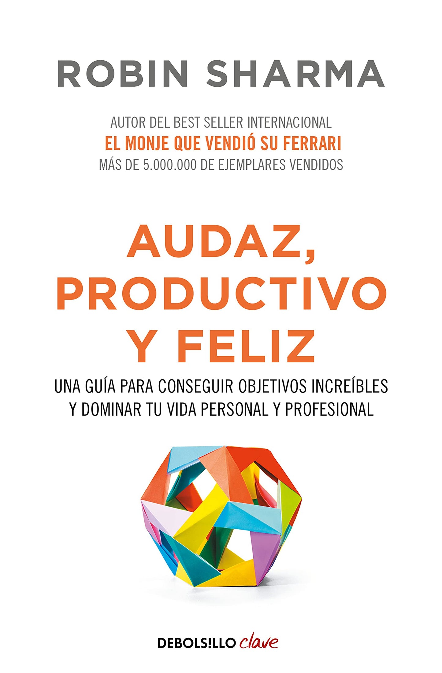Libro: Audaz, productivo y feliz: Una guía para conseguir objetivos increíbles y dominar tu vida personal y profesional (Clave)