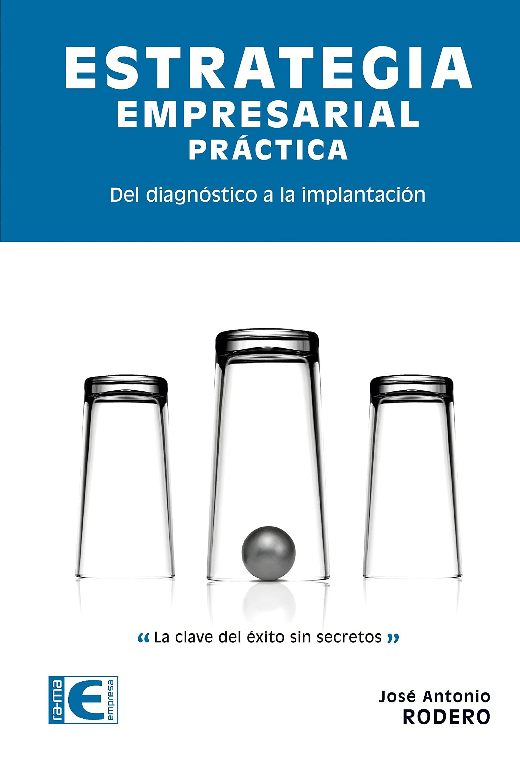 Libro: Estrategia Empresarial Práctica. Del diagnóstico a la implantación (EMPRESA RA-MA)