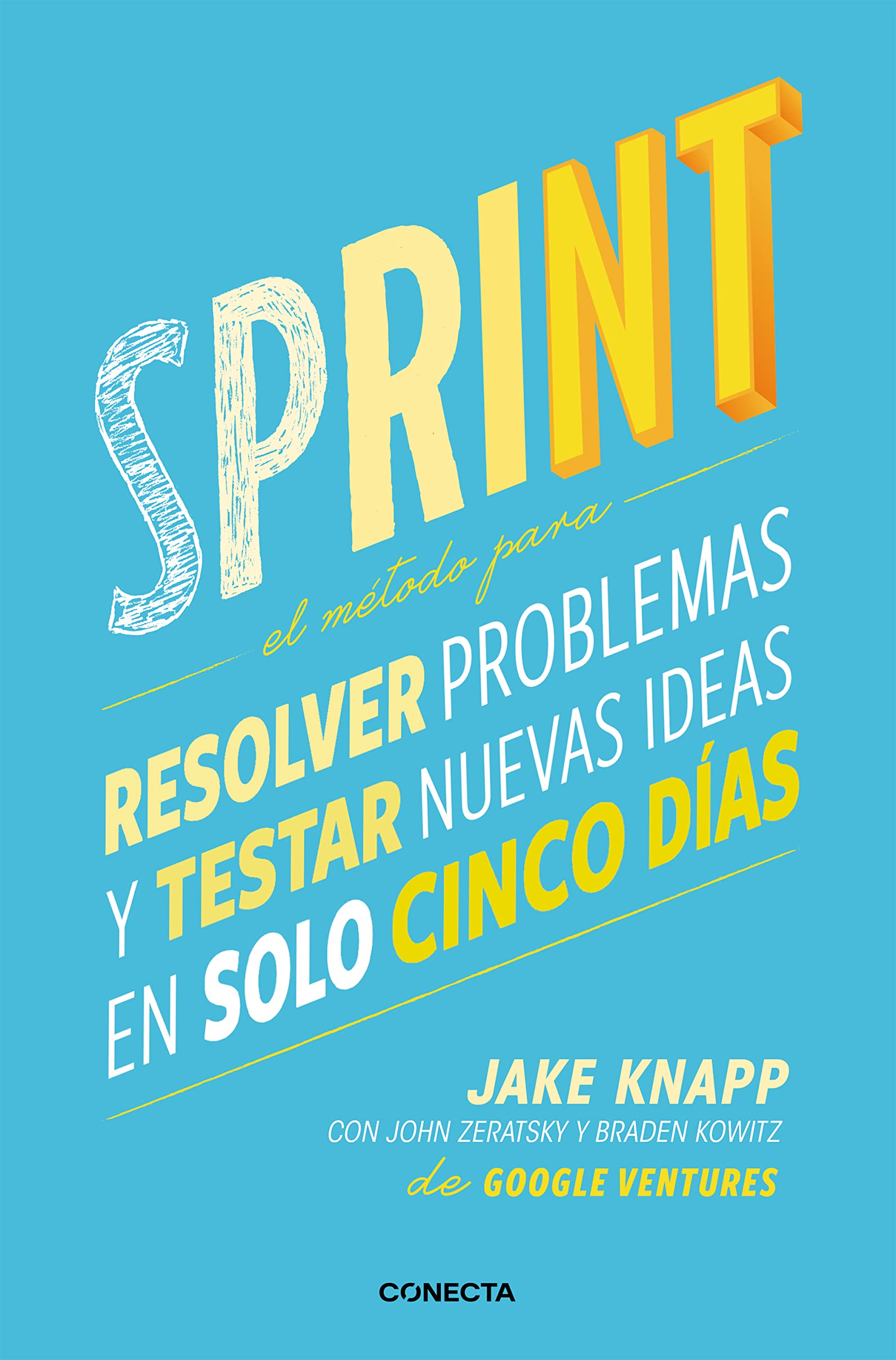 Libro: Sprint - El método para resolver problemas y testar nuevas ideas en solo cinco días / Sprint: How to Solve Big Problems and Test New (Spanish Edition)